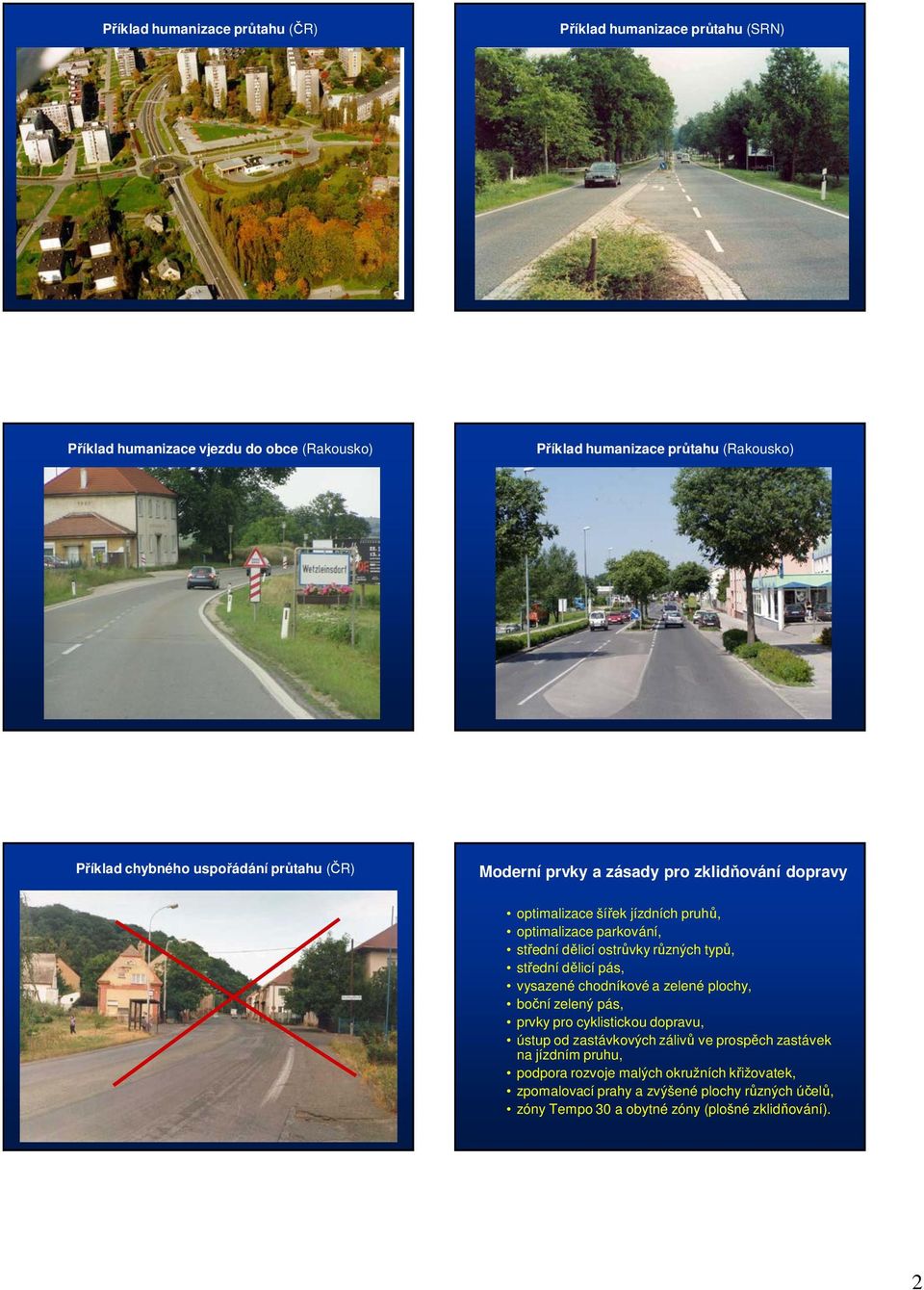 různých typů, střední dělicí pás, vysazené chodníkové a zelené plochy, boční zelený pás, prvky pro cyklistickou dopravu, ústup od zastávkových zálivů ve prospěch