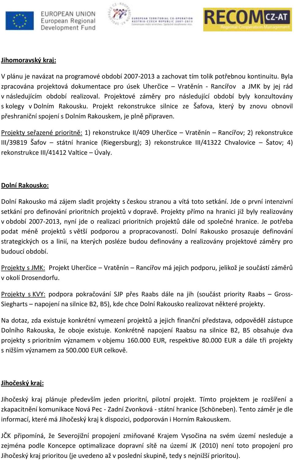 Projektové záměry pro následující období byly konzultovány s kolegy v Dolním Rakousku.