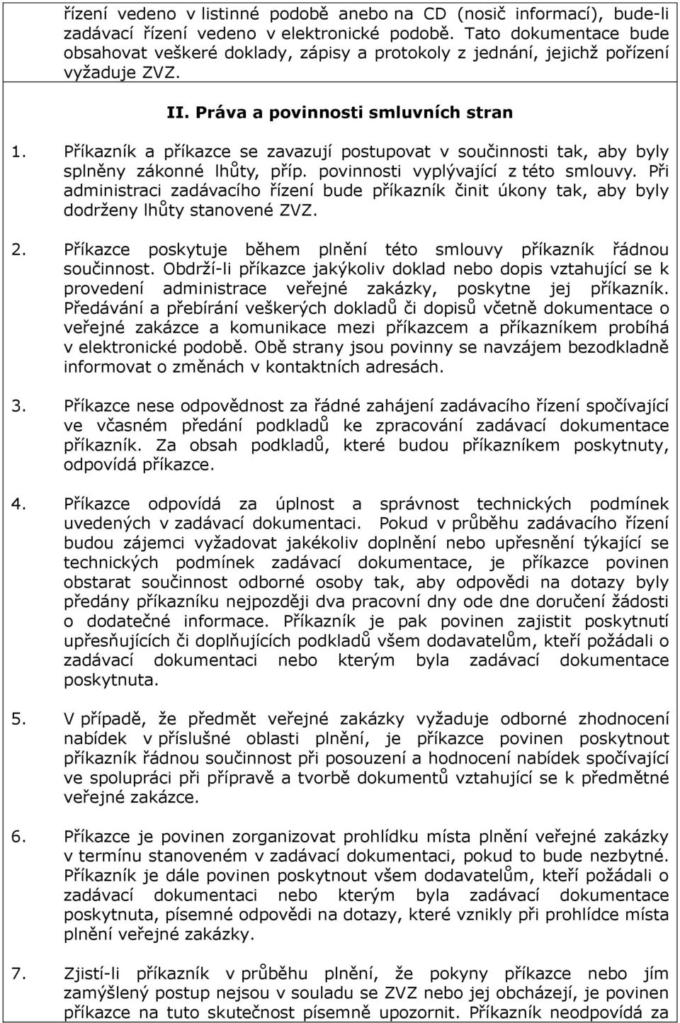 Příkazník a příkazce se zavazují postupovat v součinnosti tak, aby byly splněny zákonné lhůty, příp. povinnosti vyplývající z této smlouvy.