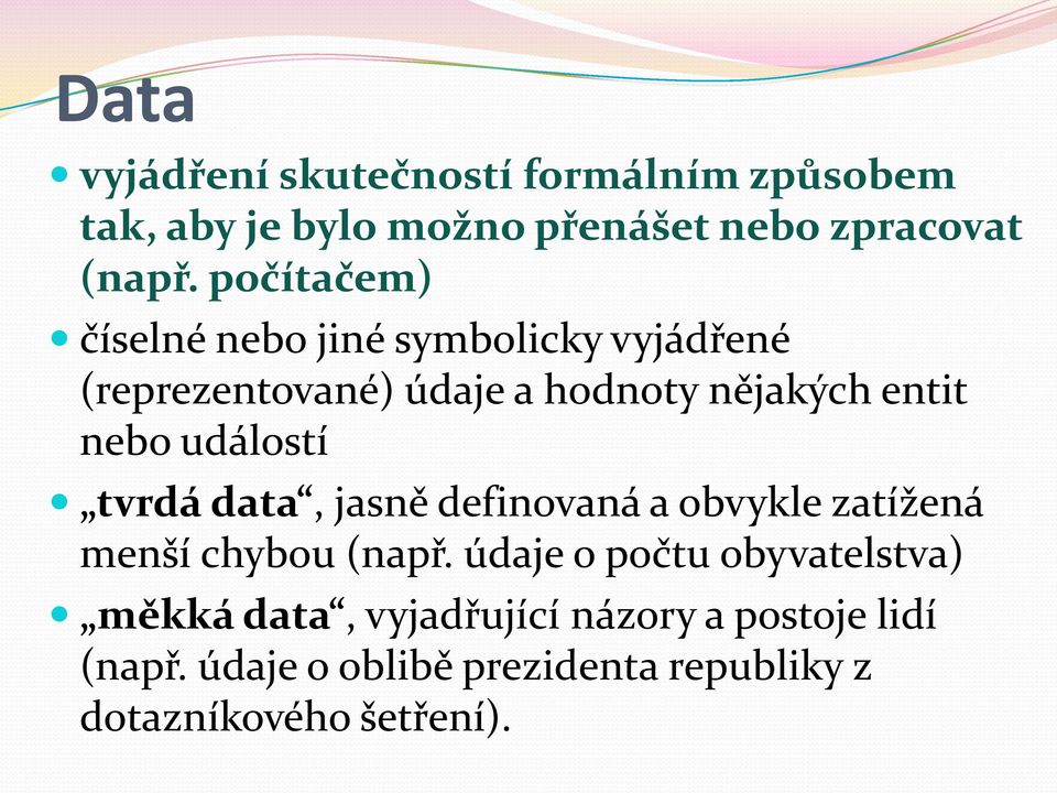 událostí tvrdá data, jasně definovaná a obvykle zatížená menší chybou (např.