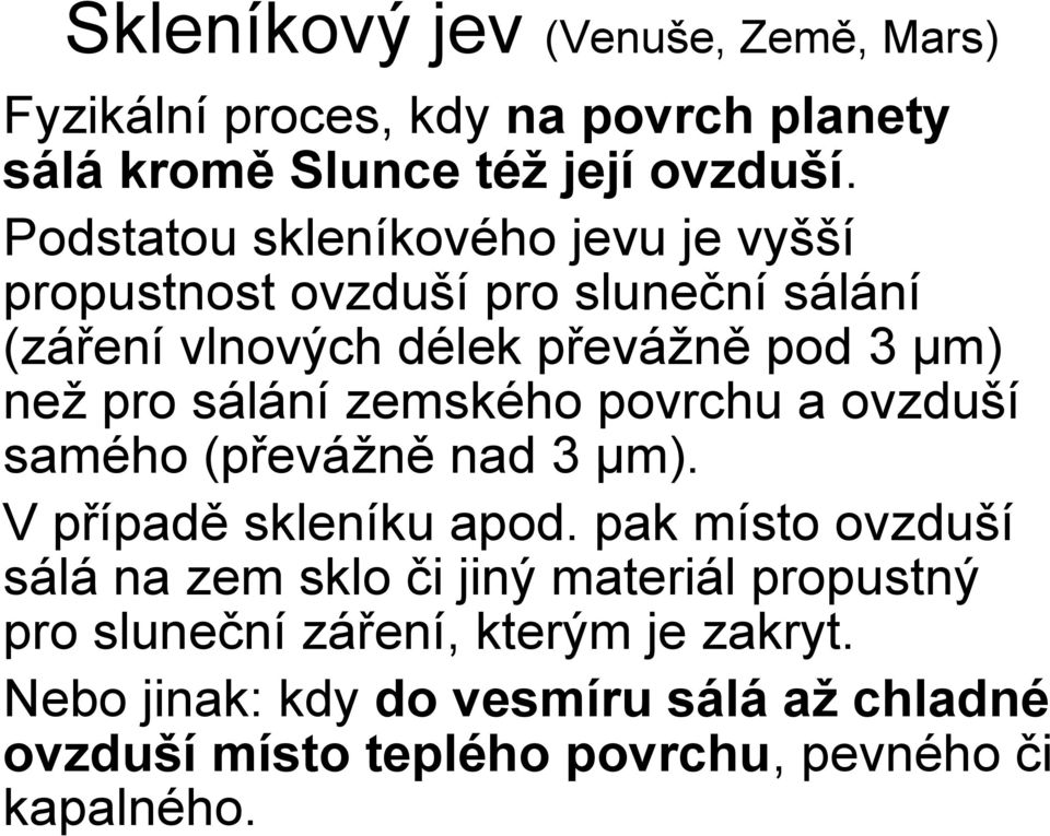 sálání zemského povrchu a ovzduší samého (převážně nad 3 μm). V případě skleníku apod.