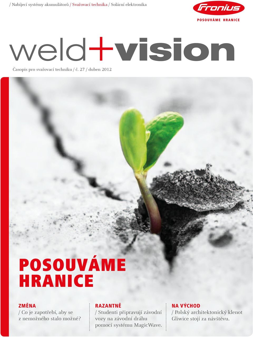 Náš cíl se přitom nikdy nezměnil: Chceme být jedničkou v technologii i ve kvalitě. Posouváme hranice realizovatelného. Zatímco ostatní se vyvíjejí krok za krokem, my děláme vývojové skoky.