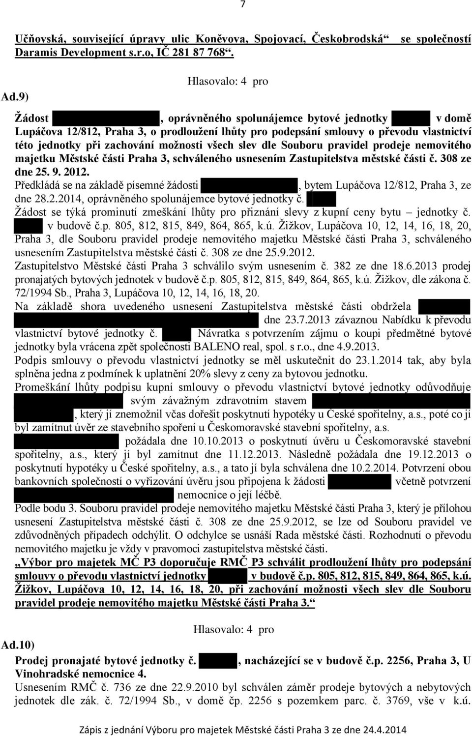 dle Souboru pravidel prodeje nemovitého majetku Městské části Praha 3, schváleného usnesením Zastupitelstva městské části č. 308 ze dne 25. 9. 2012.