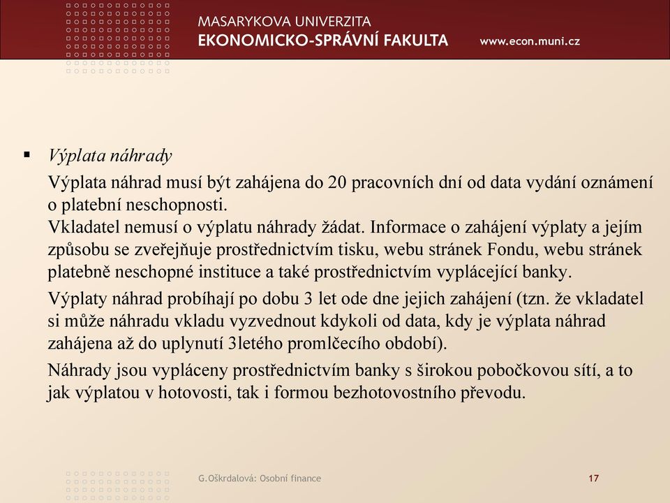 banky. Výplaty náhrad probíhají po dobu 3 let ode dne jejich zahájení (tzn.