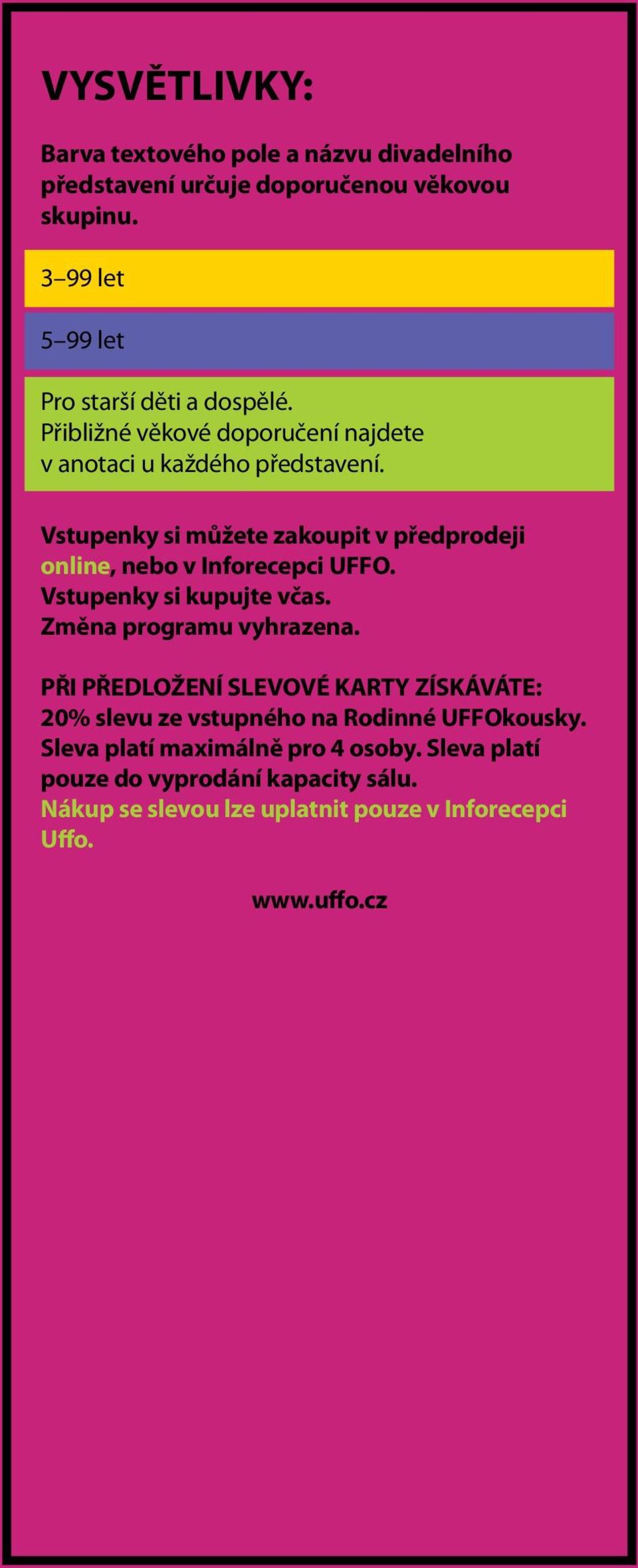 Vstupenky si můžete zakoupit v předprodeji online, nebo v Inforecepci UFFO. Vstupenky si kupujte včas. Změna programu vyhrazena.