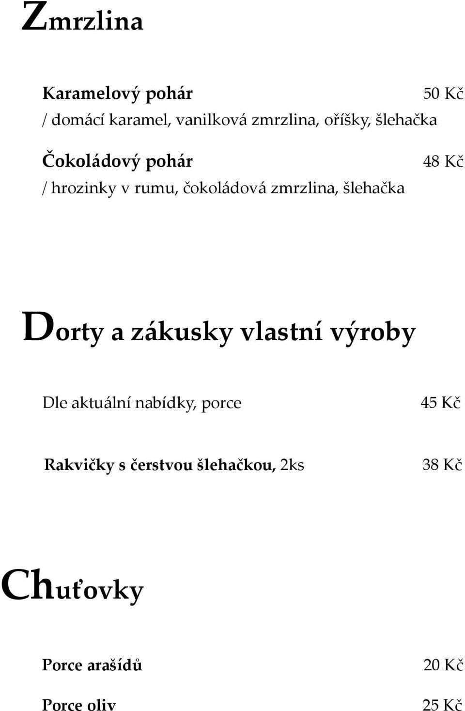 šlehačka 48 Kč Dorty a zákusky vlastní výroby Dle aktuální nabídky, porce