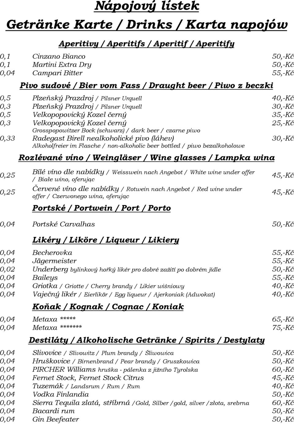 beer / czarne piwo Radegast Birell nealkoholické pivo (láhev) Alkoholfreier im Flasche / non-alkoholic beer bottled / piwo bezalkoholowe Rozlévané víno / Weingläser / Wine glasses / Lampka wina Bílé