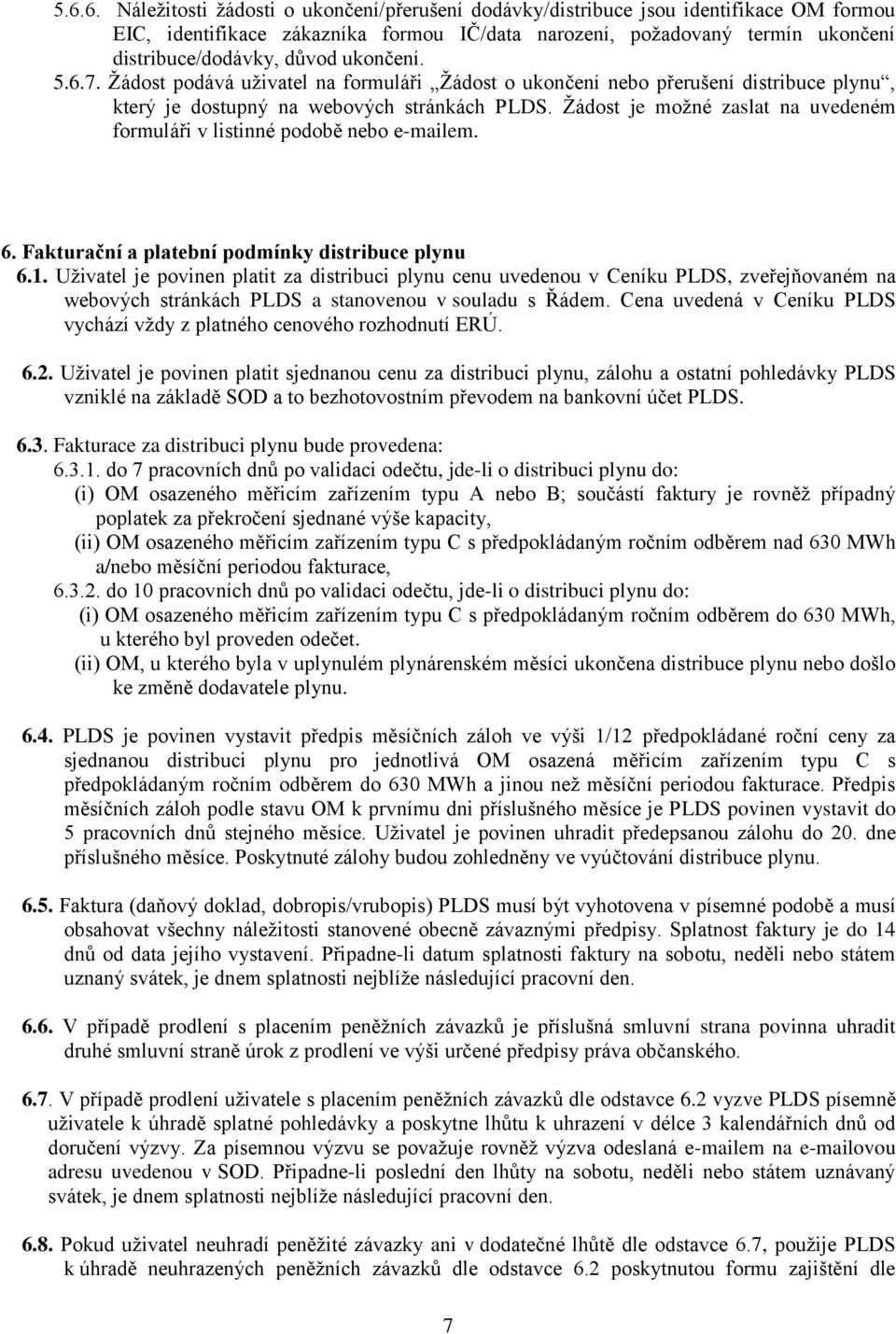 Žádost je možné zaslat na uvedeném formuláři v listinné podobě nebo e-mailem. 6. Fakturační a platební podmínky distribuce plynu 6.1.