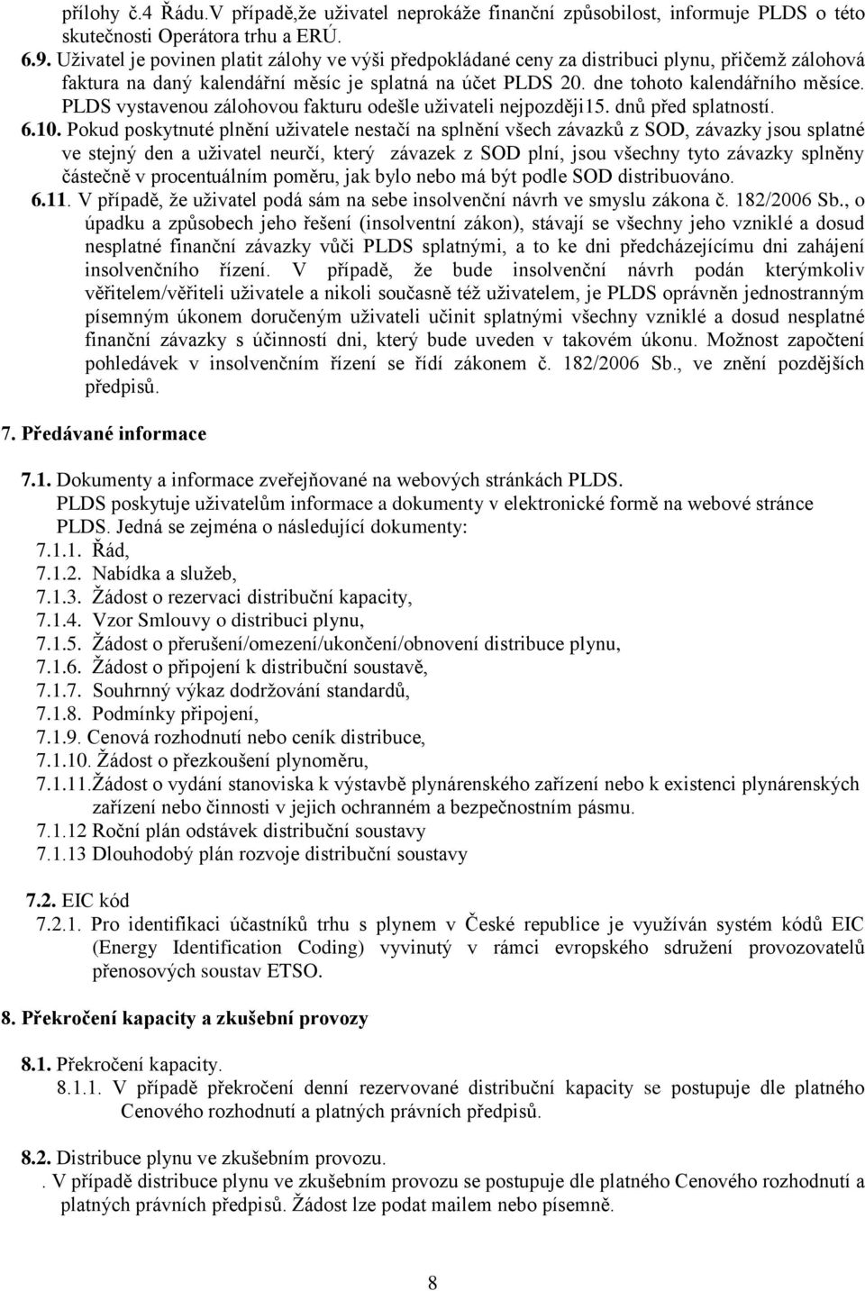 PLDS vystavenou zálohovou fakturu odešle uživateli nejpozději15. dnů před splatností. 6.10.