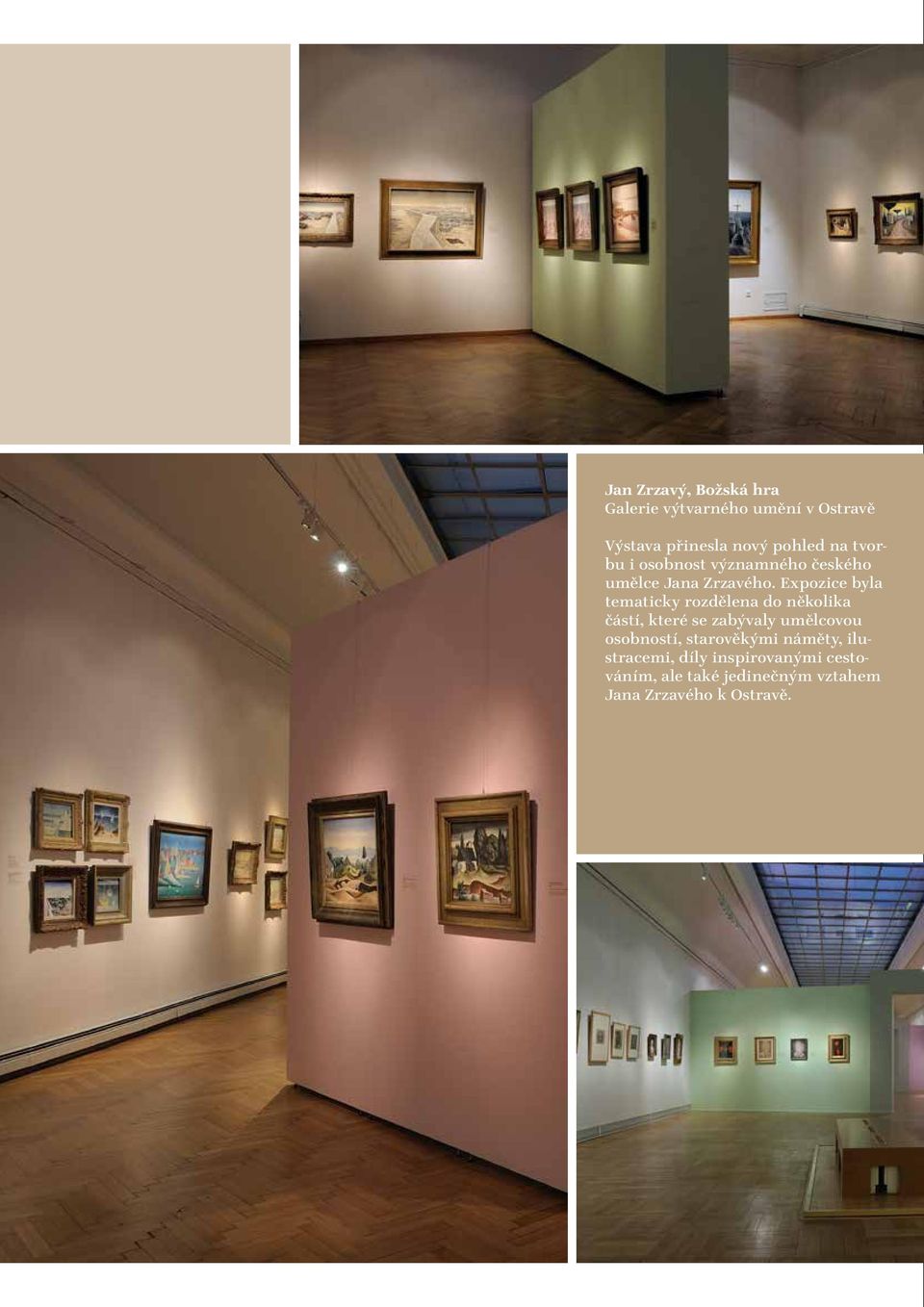 Expozice byla tematicky rozdělena do několika částí, které se zabývaly umělcovou