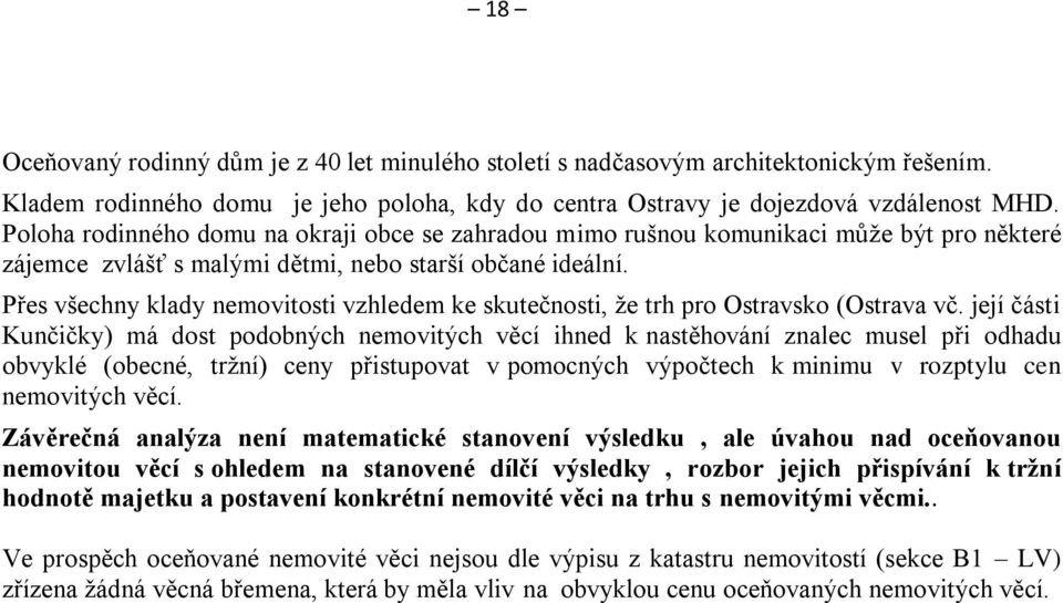 Přes všechny klady nemovitosti vzhledem ke skutečnosti, že trh pro Ostravsko (Ostrava vč.