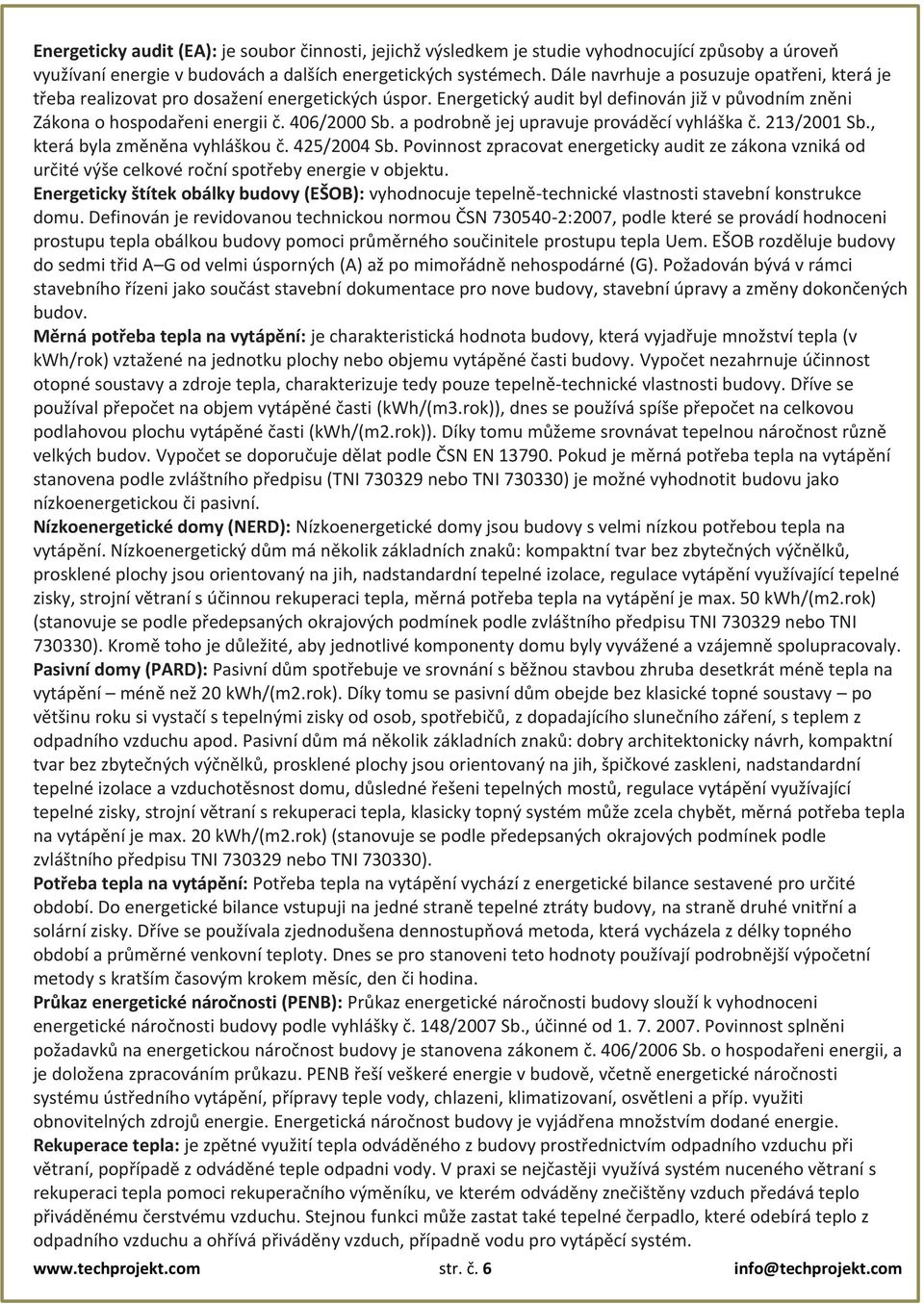 a podrobně jej upravuje prováděcí vyhláška č. 213/2001 Sb., která byla změněna vyhláškou č. 425/2004 Sb.