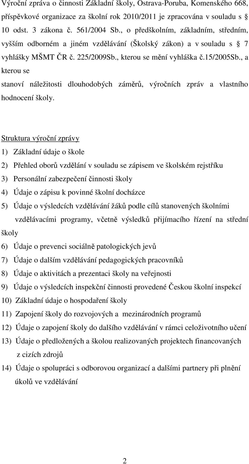 , a kterou se stanoví náležitosti dlouhodobých záměrů, výročních zpráv a vlastního hodnocení školy.