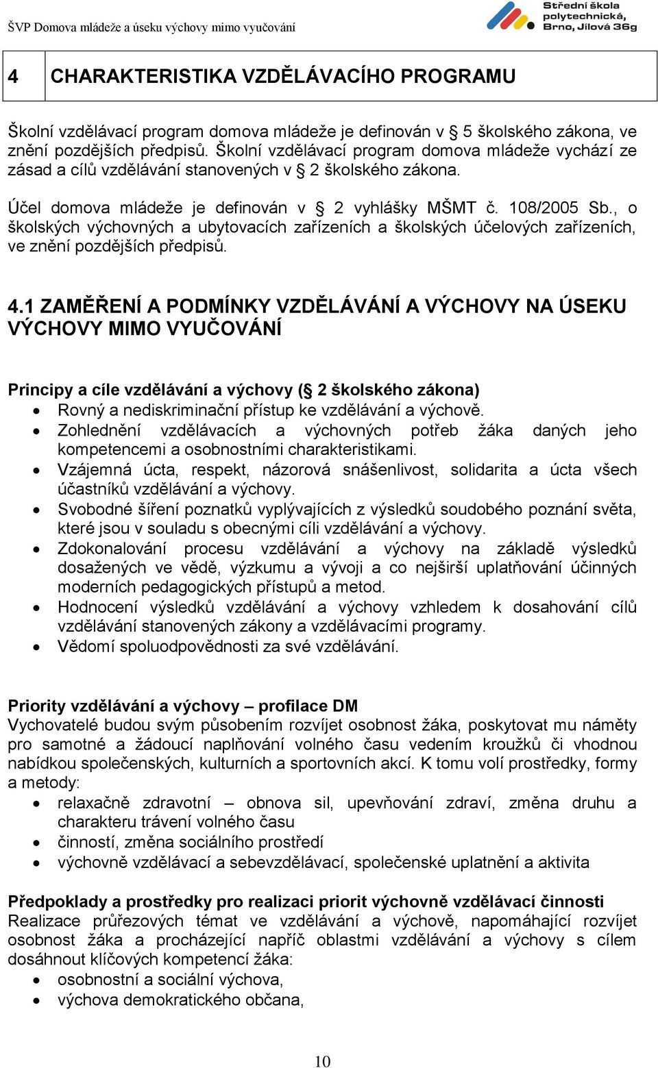 , o školských výchovných a ubytovacích zařízeních a školských účelových zařízeních, ve znění pozdějších předpisů. 4.