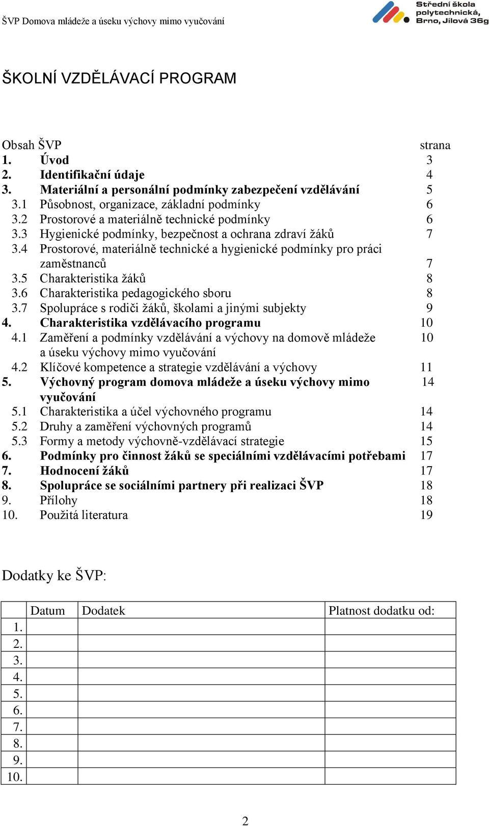 5 Charakteristika žáků 8 3.6 Charakteristika pedagogického sboru 8 3.7 Spolupráce s rodiči žáků, školami a jinými subjekty 9 4. Charakteristika vzdělávacího programu 10 4.