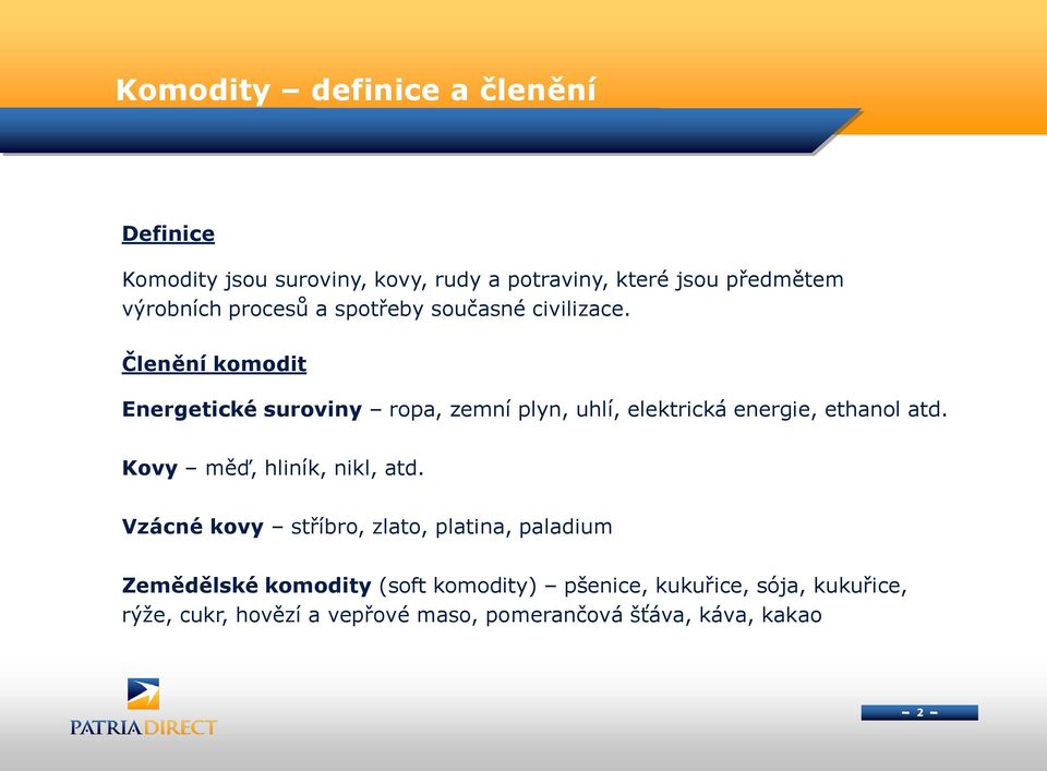 Členění komodit Energetické suroviny ropa, zemní plyn, uhlí, elektrická energie, ethanol atd.