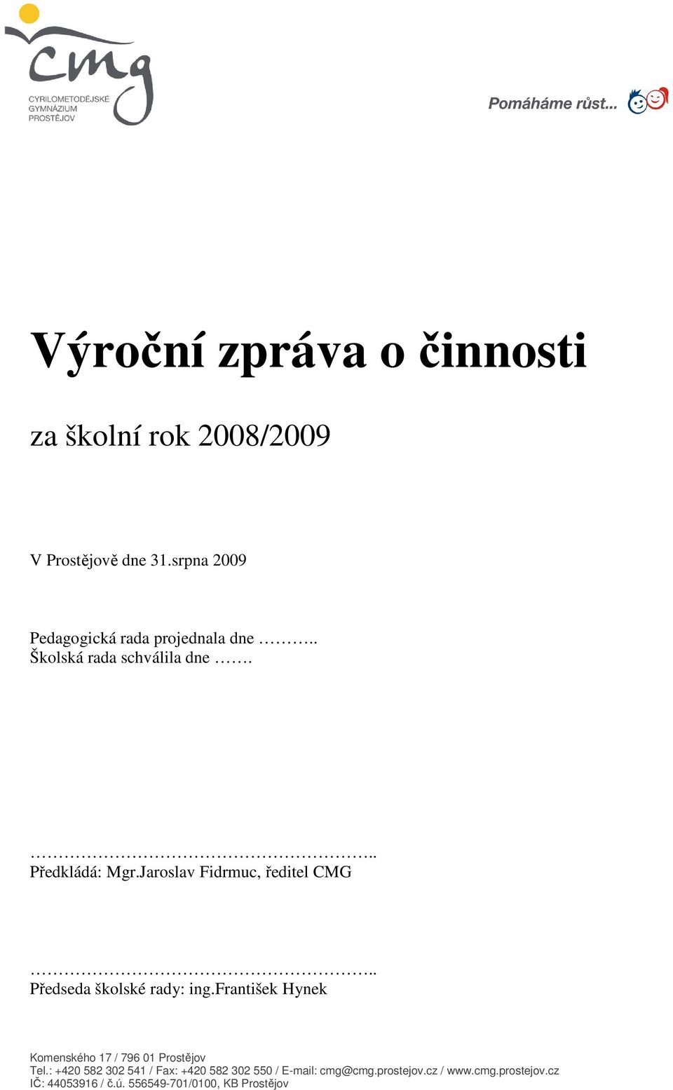 Jaroslav Fidrmuc, ředitel CMG.. Předseda školské rady: ing.