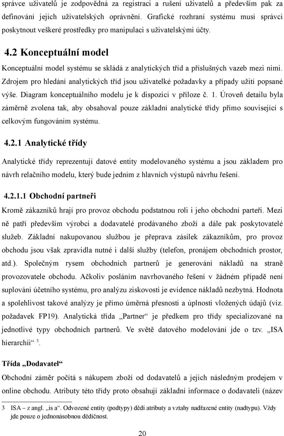 2 Konceptuální model Konceptuální model systému se skládá z analytických tříd a příslušných vazeb mezi nimi.