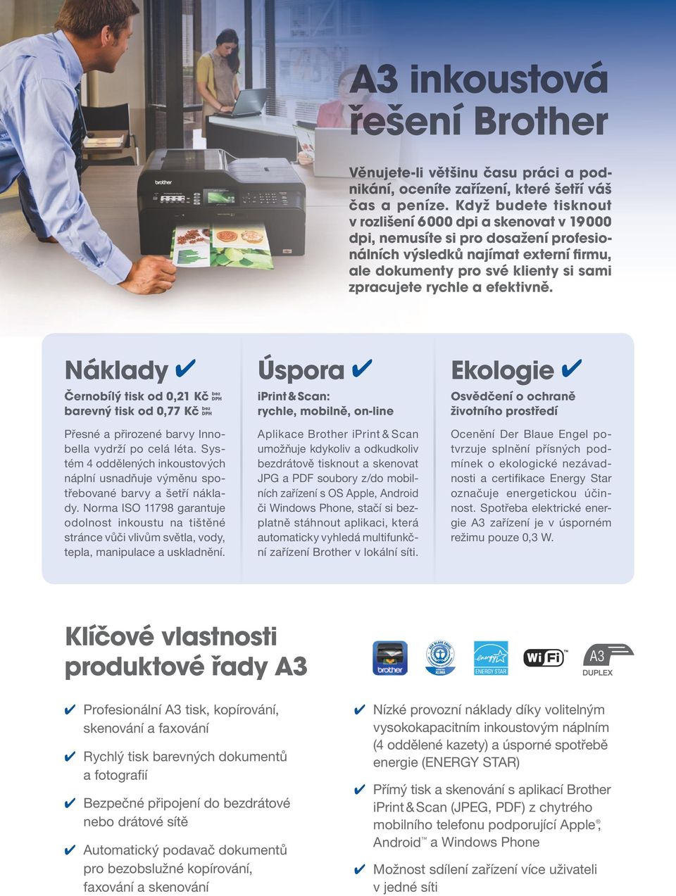 efektivně. Náklady Černobílý tisk od 0,21 Kč barevný tisk od 0,77 Kč Přesné a přirozené barvy Innobella vydrží po celá léta.