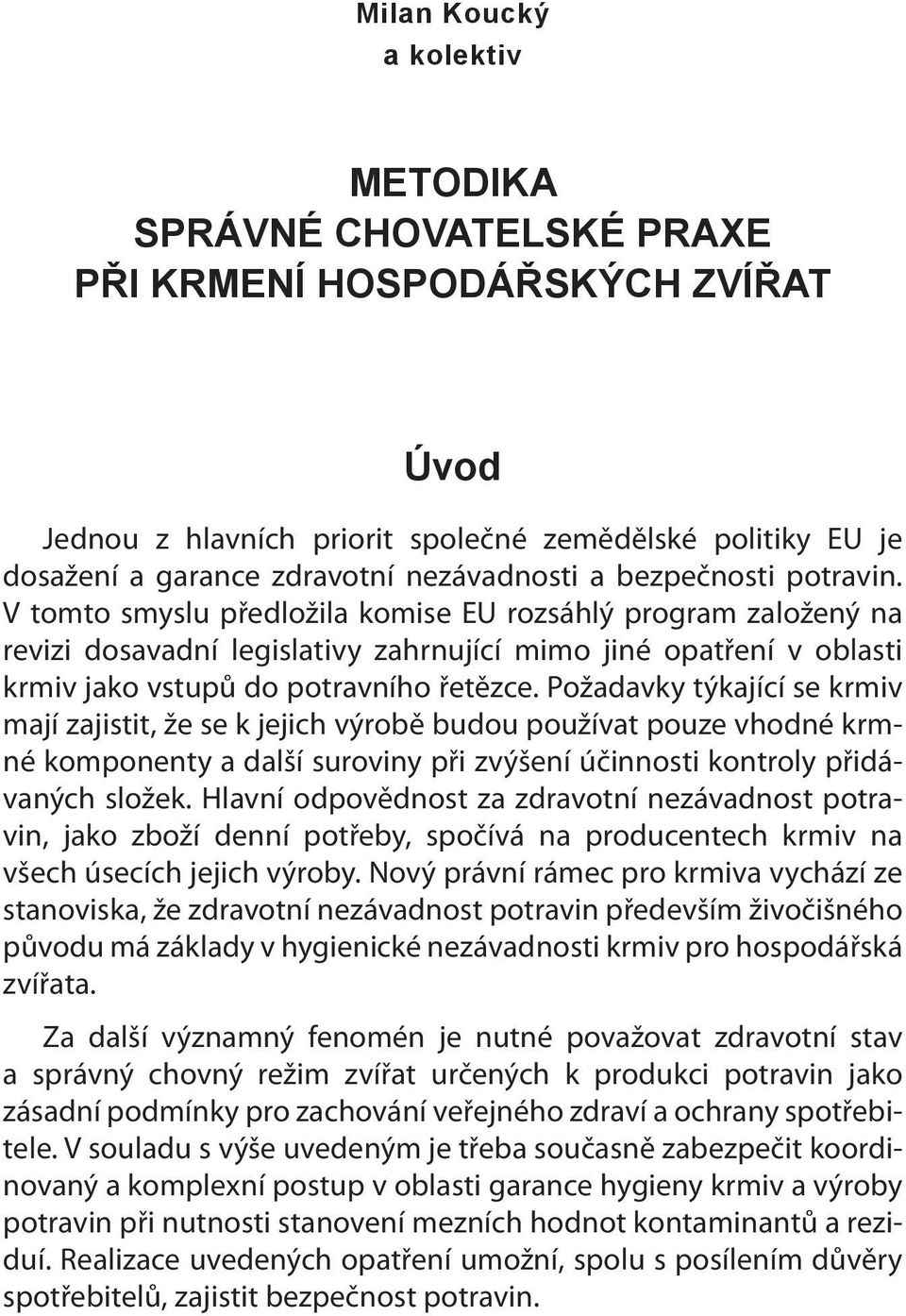 Požadavky týkající se krmiv mají zajistit, že se k jejich výrobě budou používat pouze vhodné krmné komponenty a další suroviny při zvýšení účinnosti kontroly přidávaných složek.