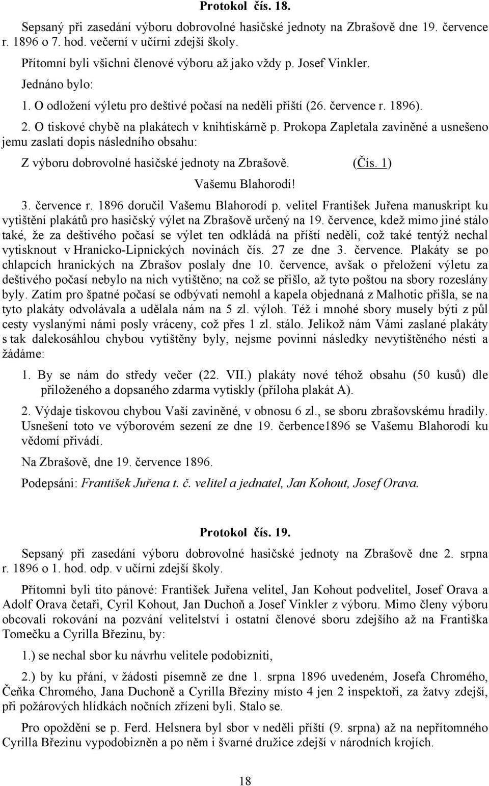 O tiskové chybě na plakátech v knihtiskárně p. Prokopa Zapletala zaviněné a usnešeno jemu zaslati dopis následního obsahu: Z výboru dobrovolné hasičské jednoty na Zbrašově. (Čís. 1) Vašemu Blahorodí!