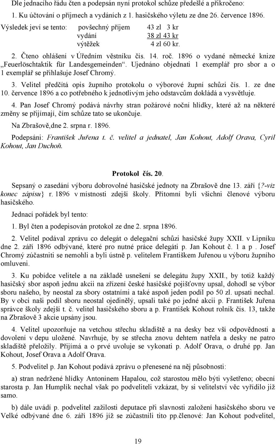 1896 o vydané německé knize Feuerlöschtaktik für Landesgemeinden. Ujednáno objednati 1 exemplář pro sbor a o 1 exemplář se přihlašuje Josef Chromý. 3.