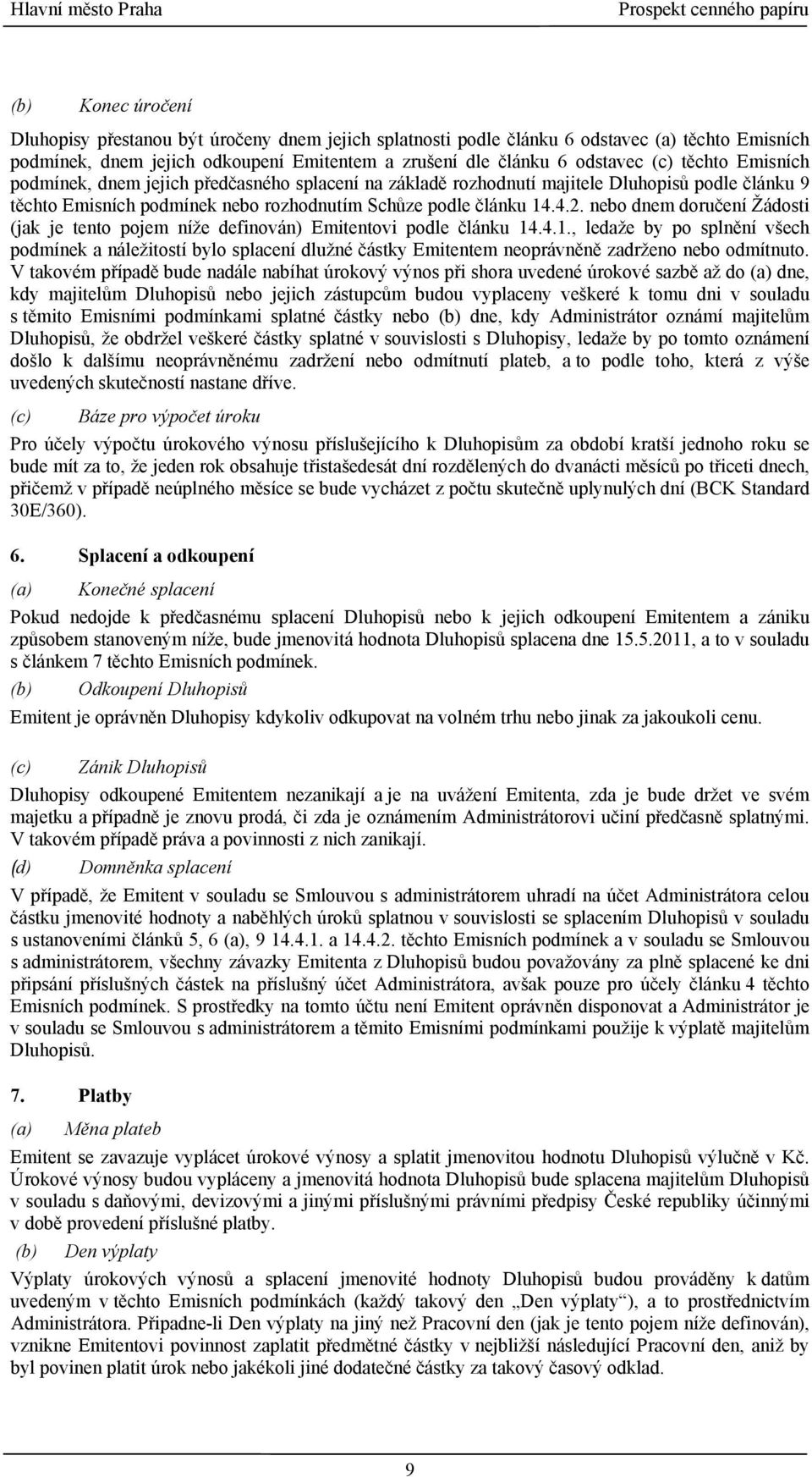 nebo dnem doručení Žádosti (jak je tento pojem níže definován) Emitentovi podle článku 14