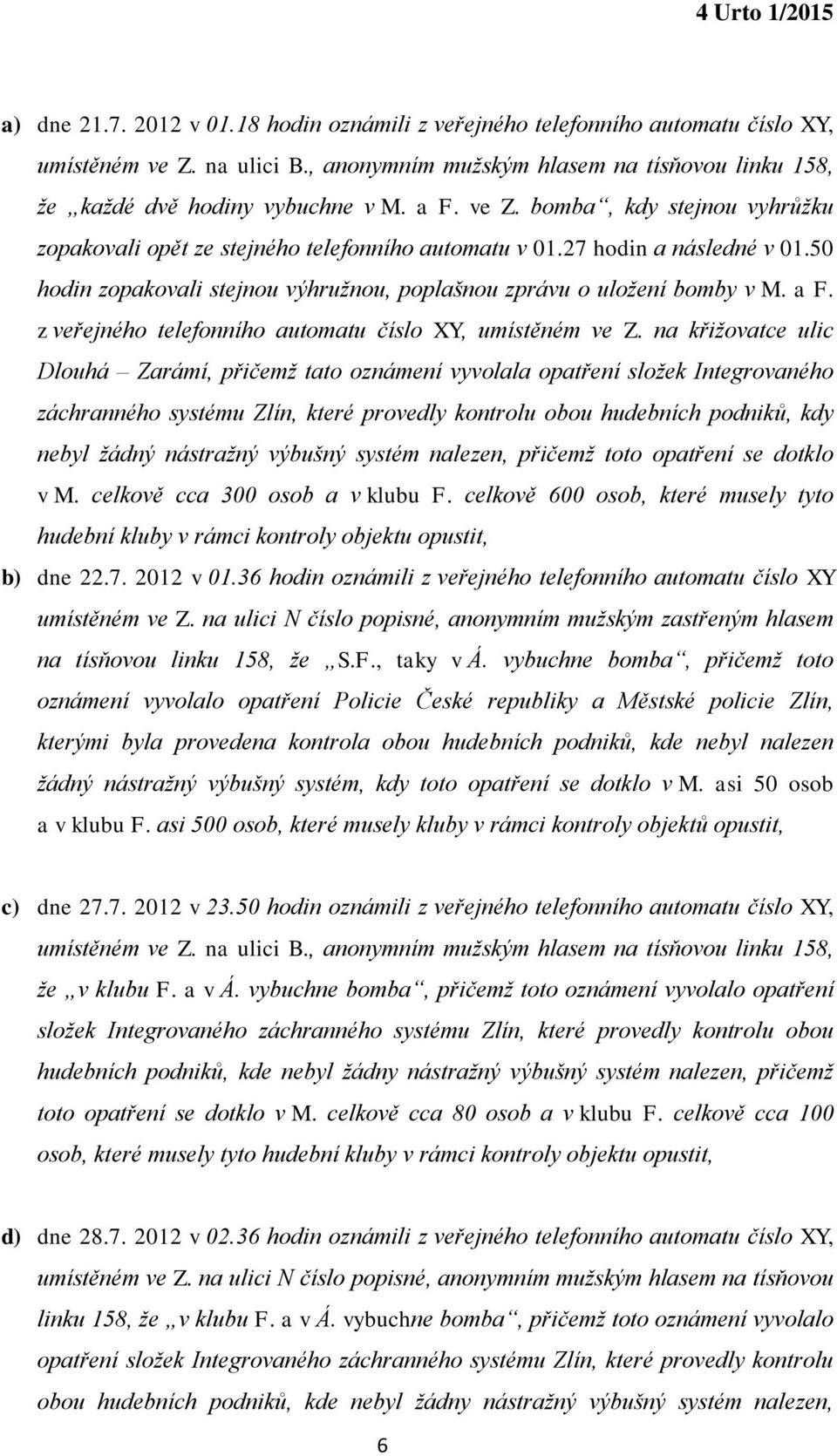 z veřejného telefonního automatu číslo XY, umístěném ve Z.