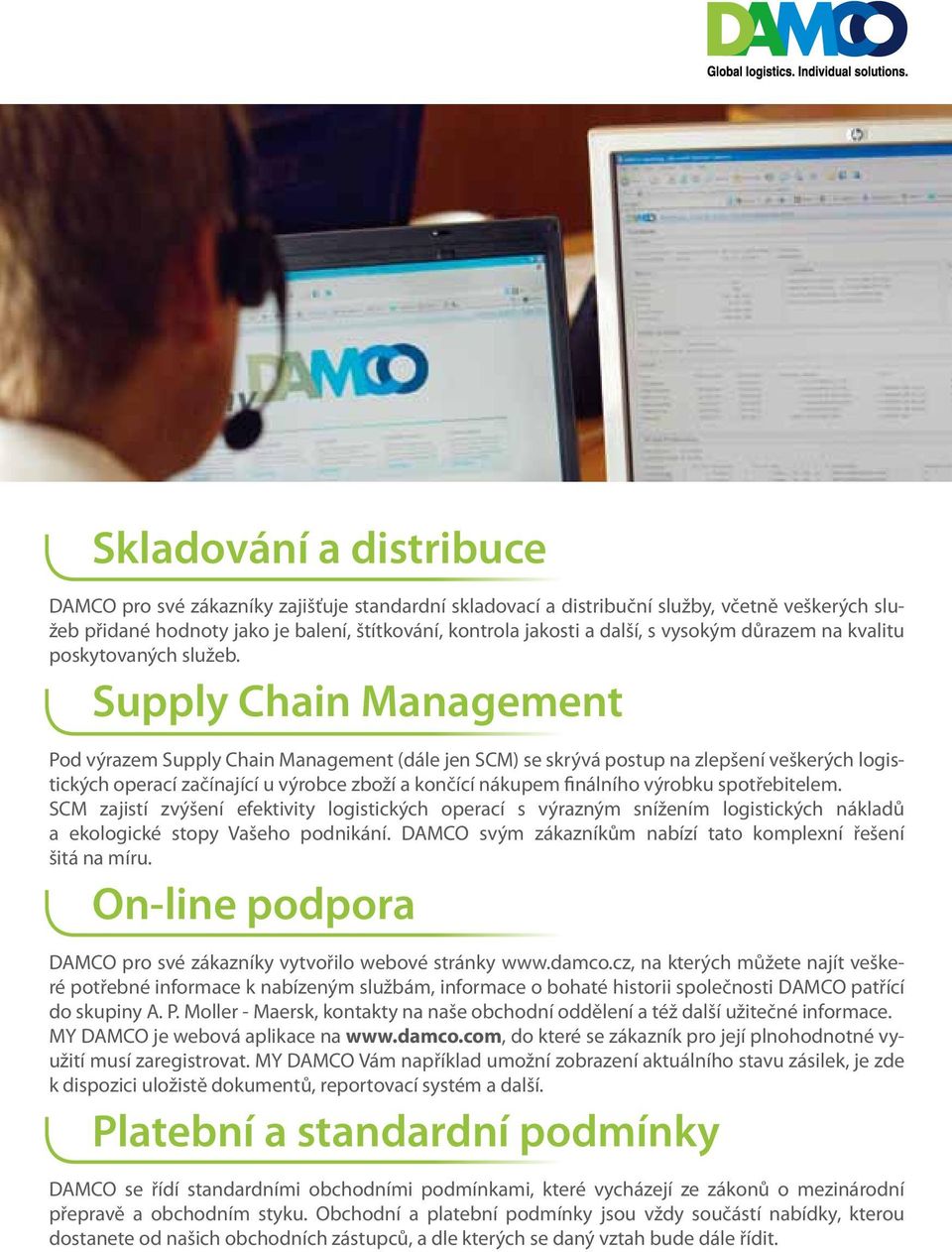 Supply Chain Management Pod výrazem Supply Chain Management (dále jen SCM) se skrývá postup na zlepšení veškerých logistických operací začínající u výrobce zboží a končící nákupem finálního výrobku