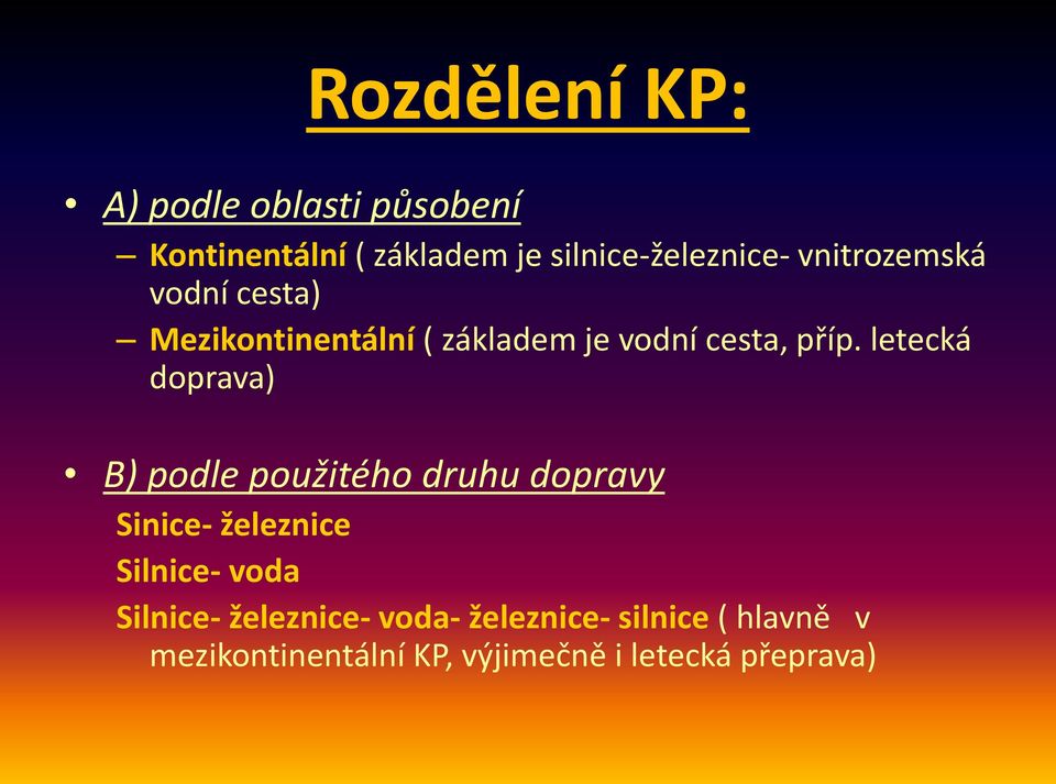 letecká doprava) B) podle použitého druhu dopravy Sinice- železnice Silnice- voda