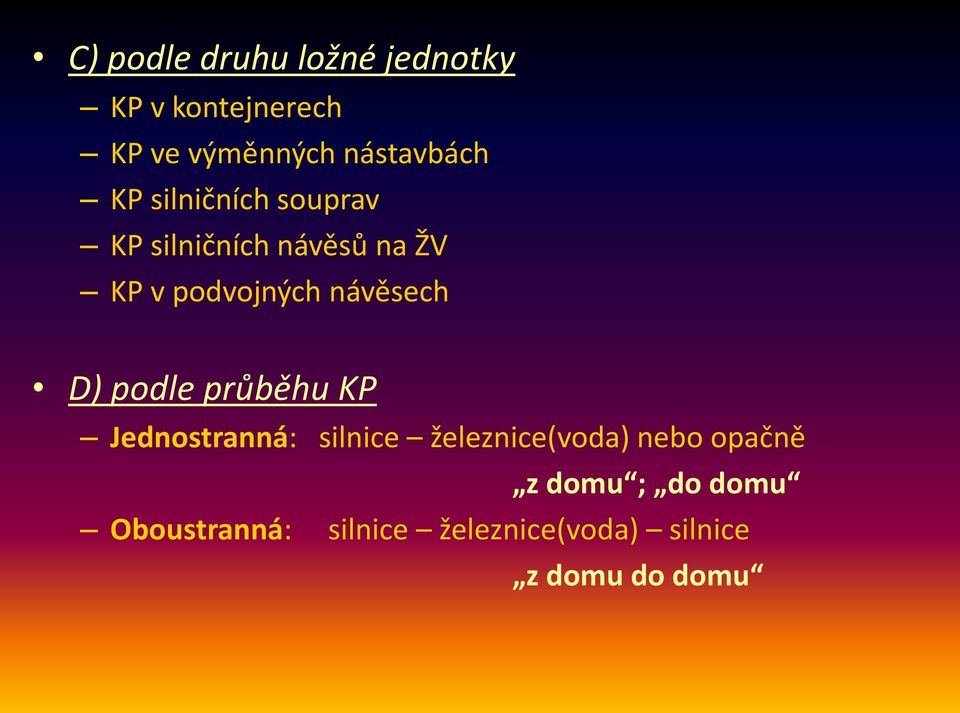 podvojných návěsech D) podle průběhu KP Jednostranná: silnice