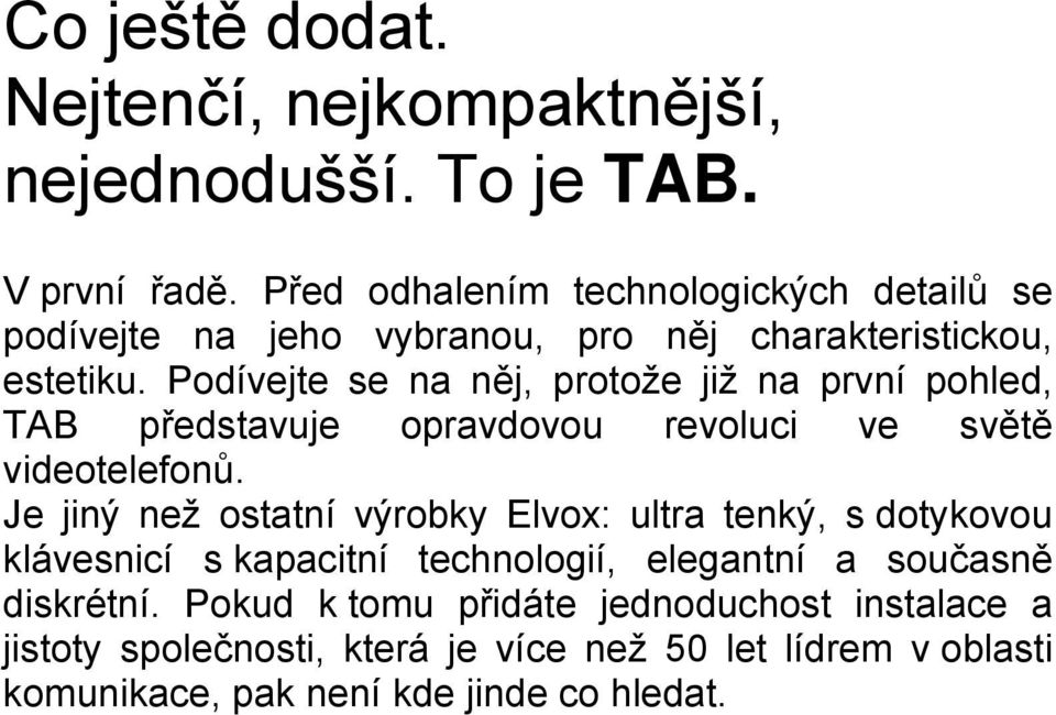 Podívejte se na něj, protože již na první pohled, TAB představuje opravdovou revoluci ve světě videotelefonů.