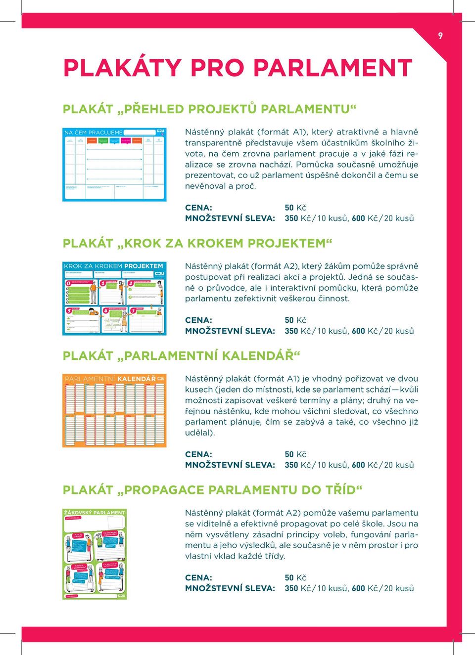 TO DOKONČÍME Nástěnný plakát (formát A1), který atraktivně a hlavně transparentně představuje všem účastníkům školního života, na čem zrovna parlament pracuje a v jaké fázi realizace se zrovna