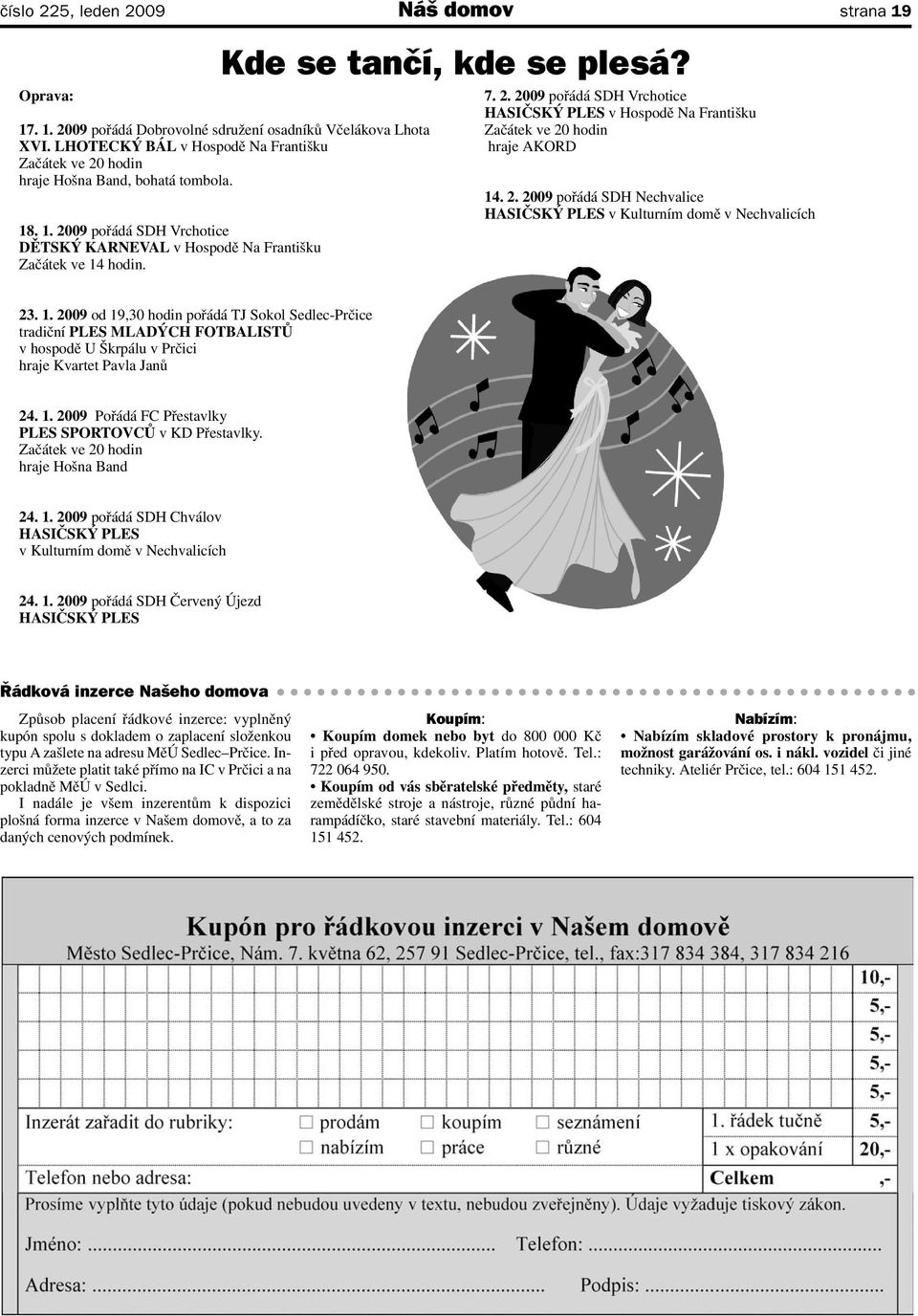 2. 2009 pořádá SDH Nechvalice HASIČSKÝ PLES v Kulturním domě v Nechvalicích 23. 1.