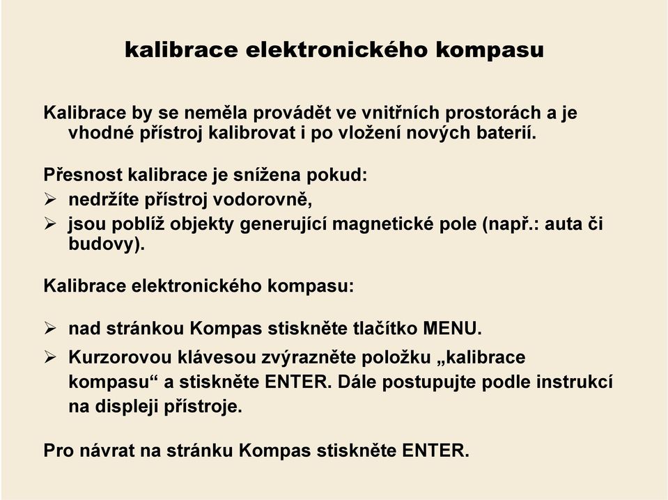 : :auta či budovy). Kalibrace elektronického kompasu: nad stránkou Kompas stiskněte tlačítko MENU.