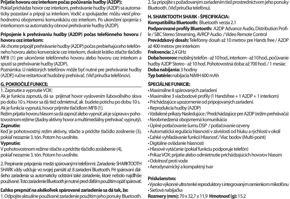 Pripojenie k prehrávaniu hudby (A2DP) počas telefónneho hovoru / hovoru cez interkom: Ak chcete pripojiť prehrávanie hudby (A2DP) počas prebiehajúceho telefónneho hovoru alebo konverzácie cez