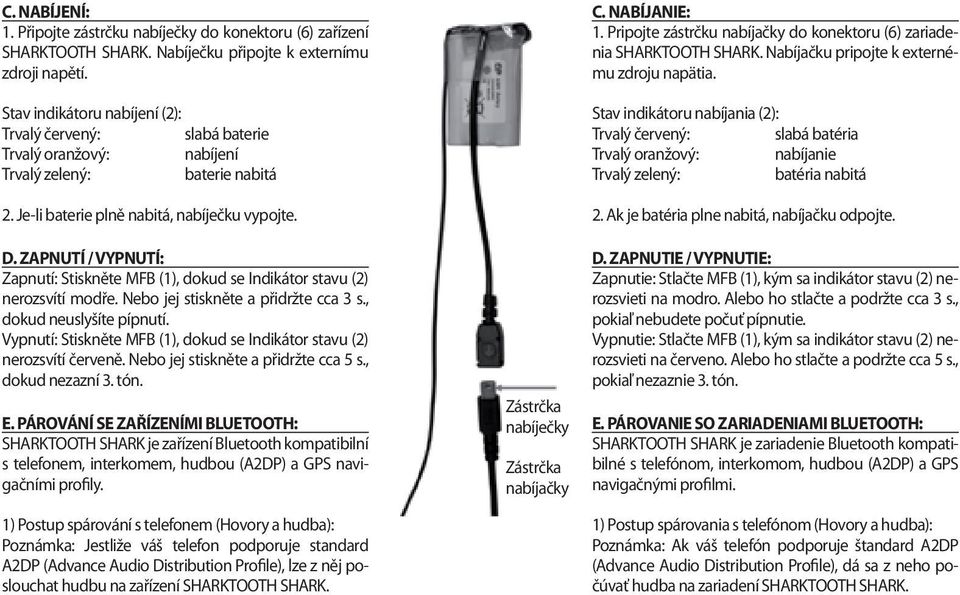 ZAPNUTÍ / VYPNUTÍ: Zapnutí: Stiskněte MFB (1), dokud se Indikátor stavu (2) nerozsvítí modře. Nebo jej stiskněte a přidržte cca 3 s., dokud neuslyšíte pípnutí.