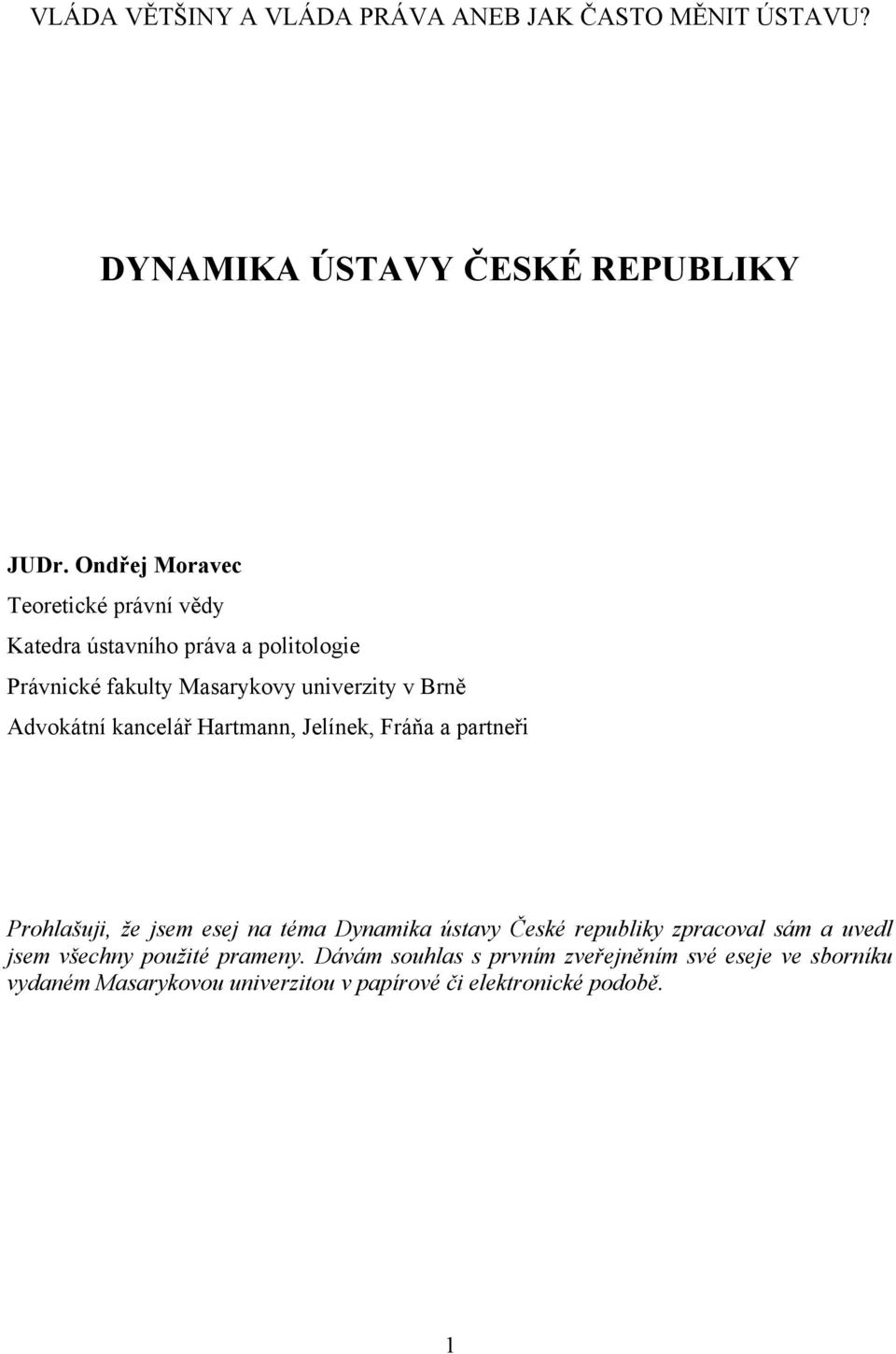 Advokátní kancelář Hartmann, Jelínek, Fráňa a partneři Prohlašuji, že jsem esej na téma Dynamika ústavy České republiky