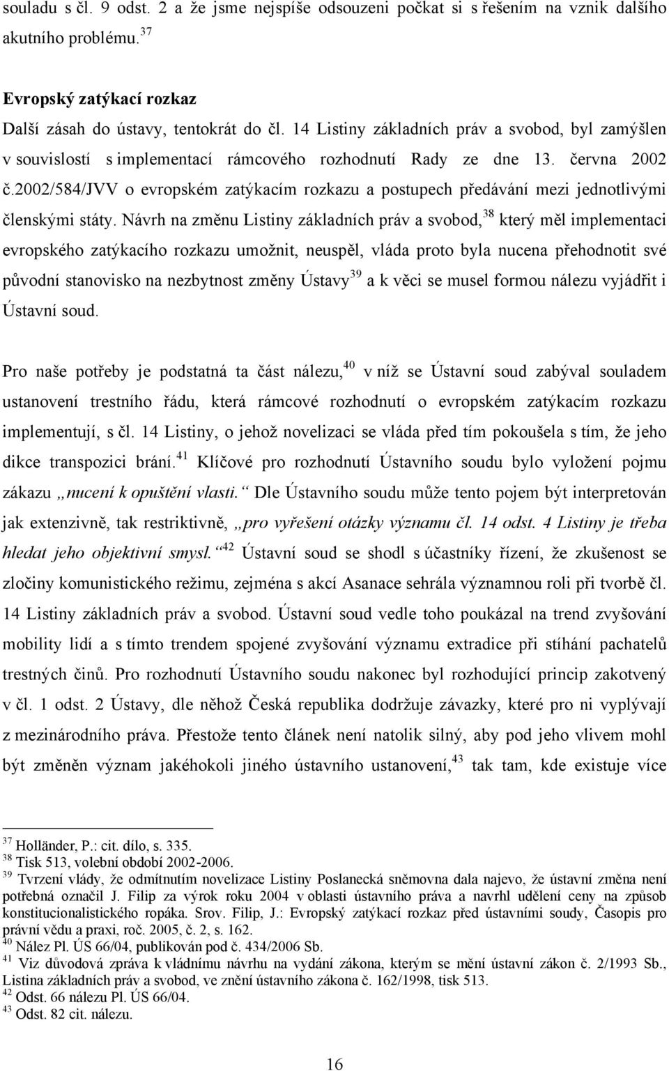 2002/584/jvv o evropském zatýkacím rozkazu a postupech předávání mezi jednotlivými členskými státy.