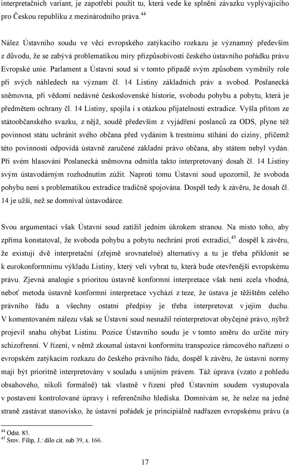 Parlament a Ústavní soud si v tomto případě svým způsobem vyměnily role při svých náhledech na význam čl. 14 Listiny základních práv a svobod.