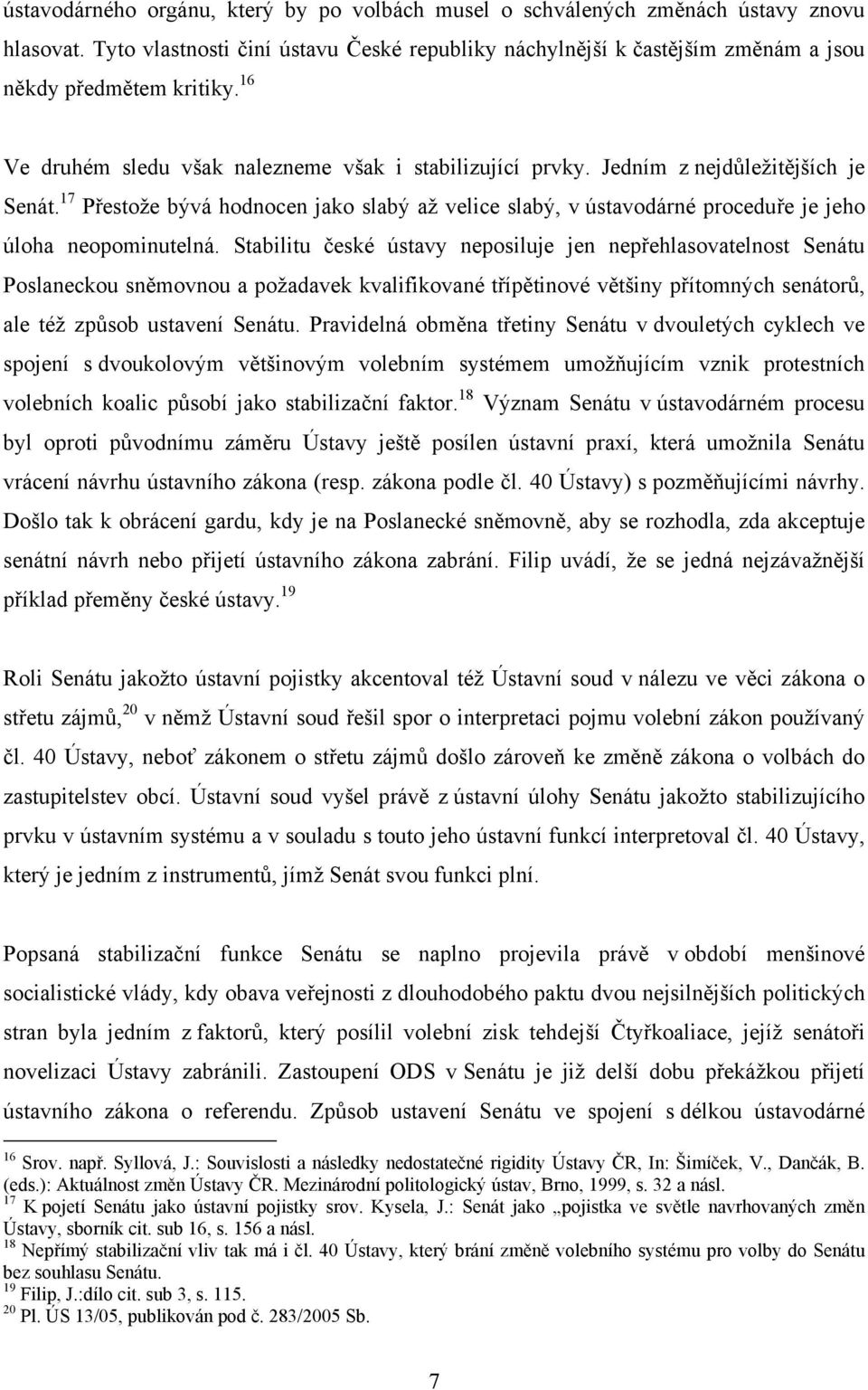 17 Přestože bývá hodnocen jako slabý až velice slabý, v ústavodárné proceduře je jeho úloha neopominutelná.