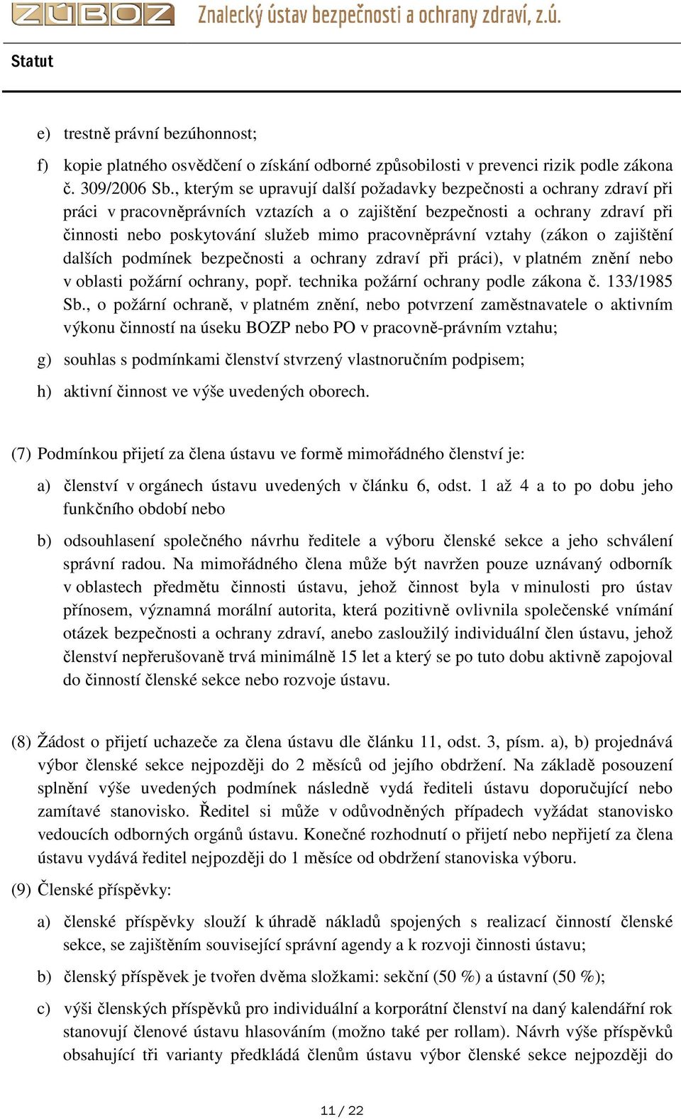 pracovněprávní vztahy (zákon o zajištění dalších podmínek bezpečnosti a ochrany zdraví při práci), v platném znění nebo v oblasti požární ochrany, popř. technika požární ochrany podle zákona č.