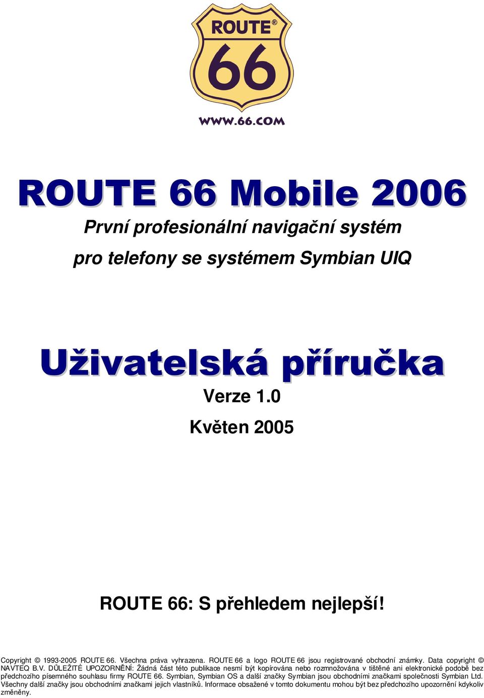 echna práva vyhrazena. ROUTE 66 a logo ROUTE 66 jsou registrované obchodní známky. Data copyright NAVT