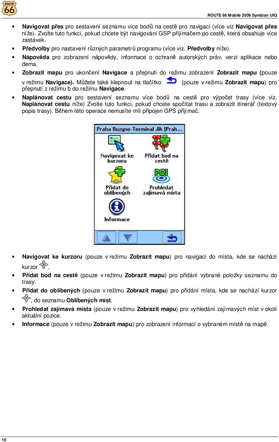 Nápověda pro zobrazení nápovědy, informace o ochraně autorských práv, verzi aplikace nebo dema.