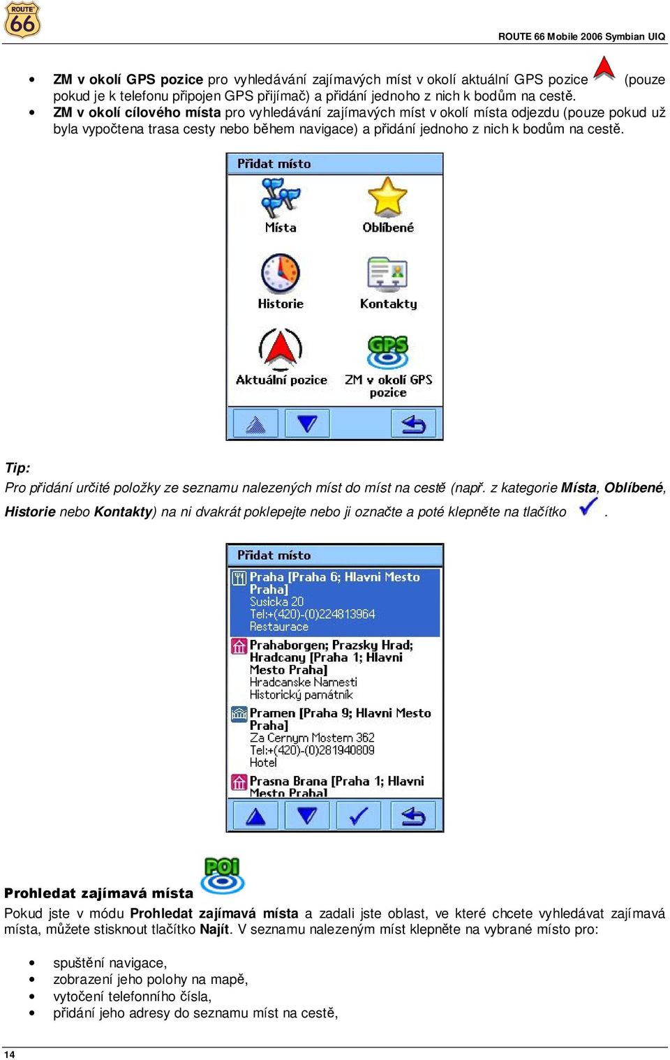 Tip: Pro přidání určité položky ze seznamu nalezených míst do míst na cestě (např.