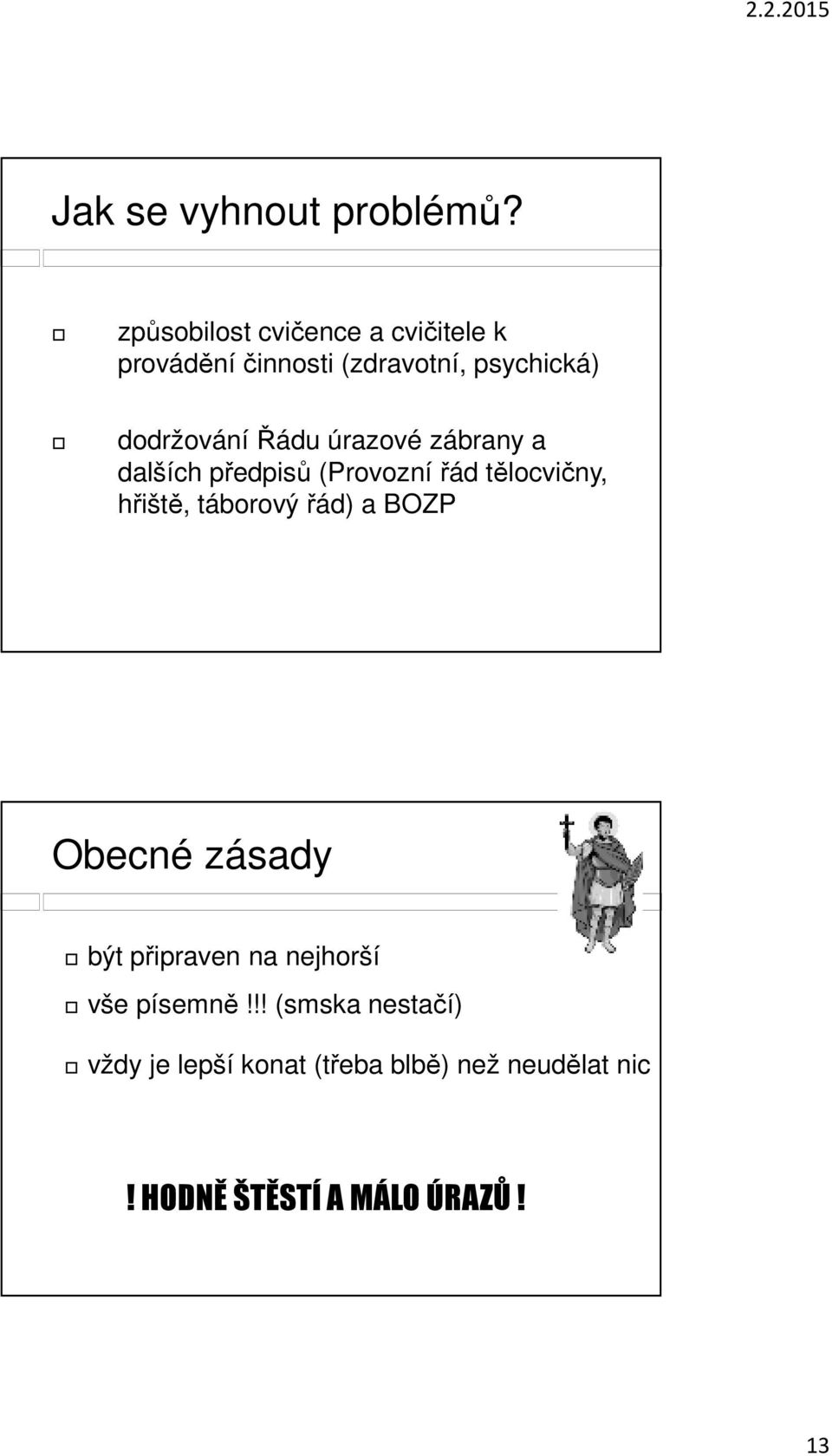 Řádu úrazové zábrany a dalších předpisů (Provozní řád tělocvičny, hřiště, táborový řád) a