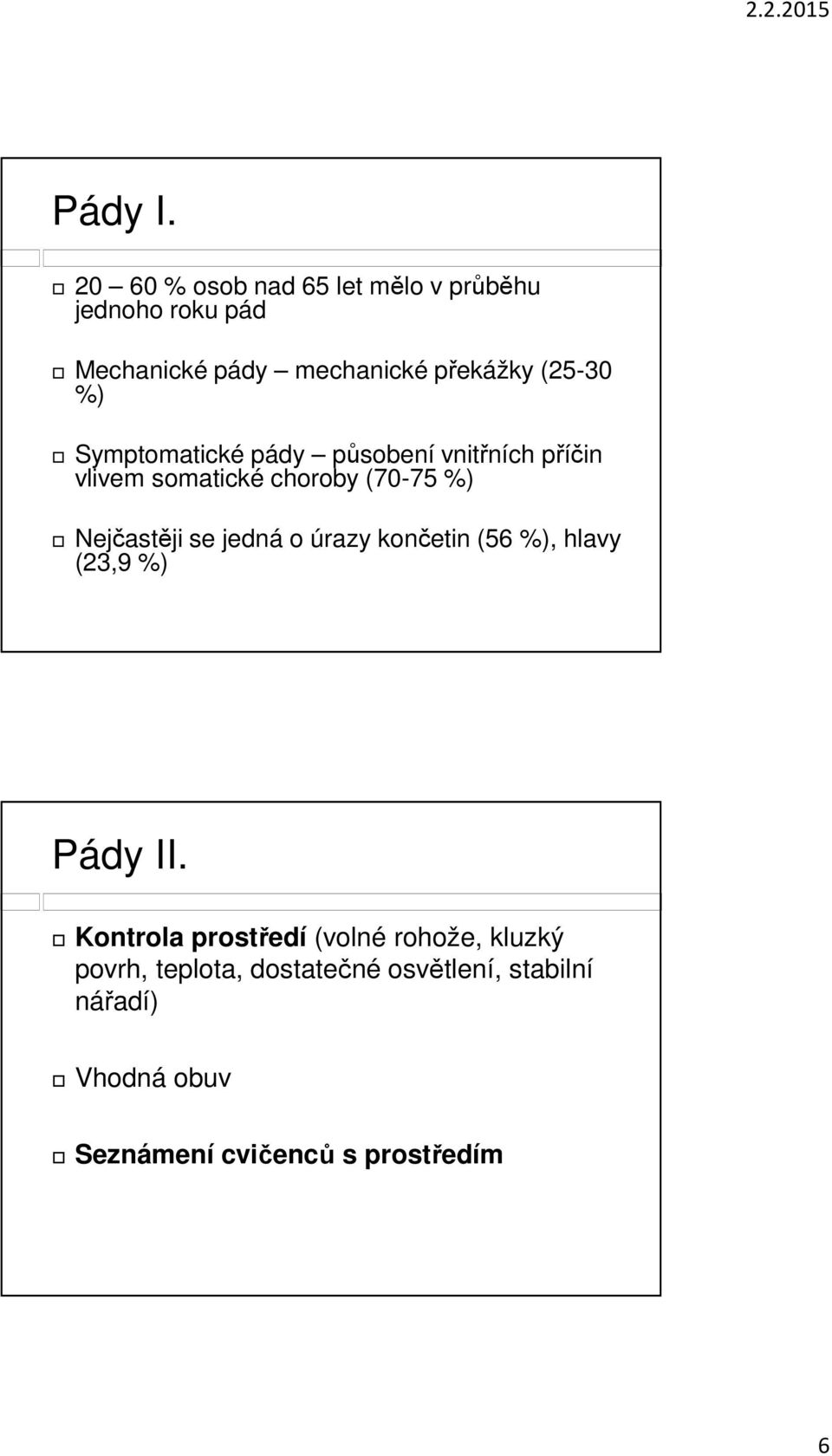 %) Symptomatické pády působení vnitřních příčin vlivem somatické choroby (70-75 %) Nejčastěji se