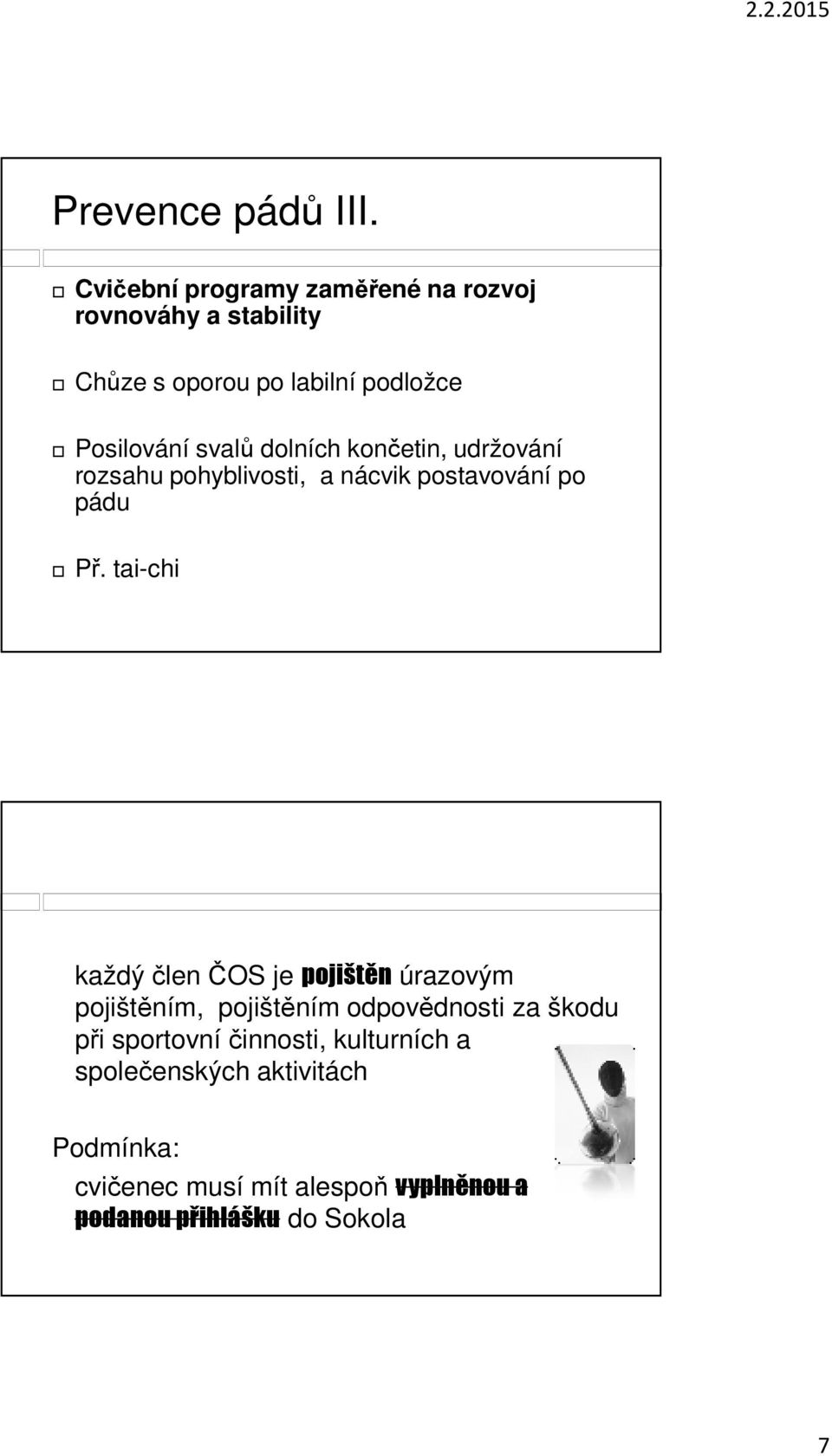 dolních končetin, udržování rozsahu pohyblivosti, a nácvik postavování po pádu Př.