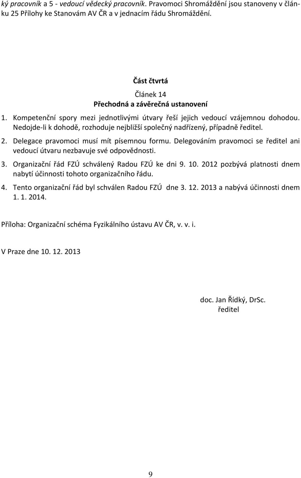 Delegová í pravo o i se ředitel a i vedou í útvaru ez avuje své odpověd osti. 3. Orga izač í řád F)Ú s hvále ý Radou F)Ú ke dni 9. 10.