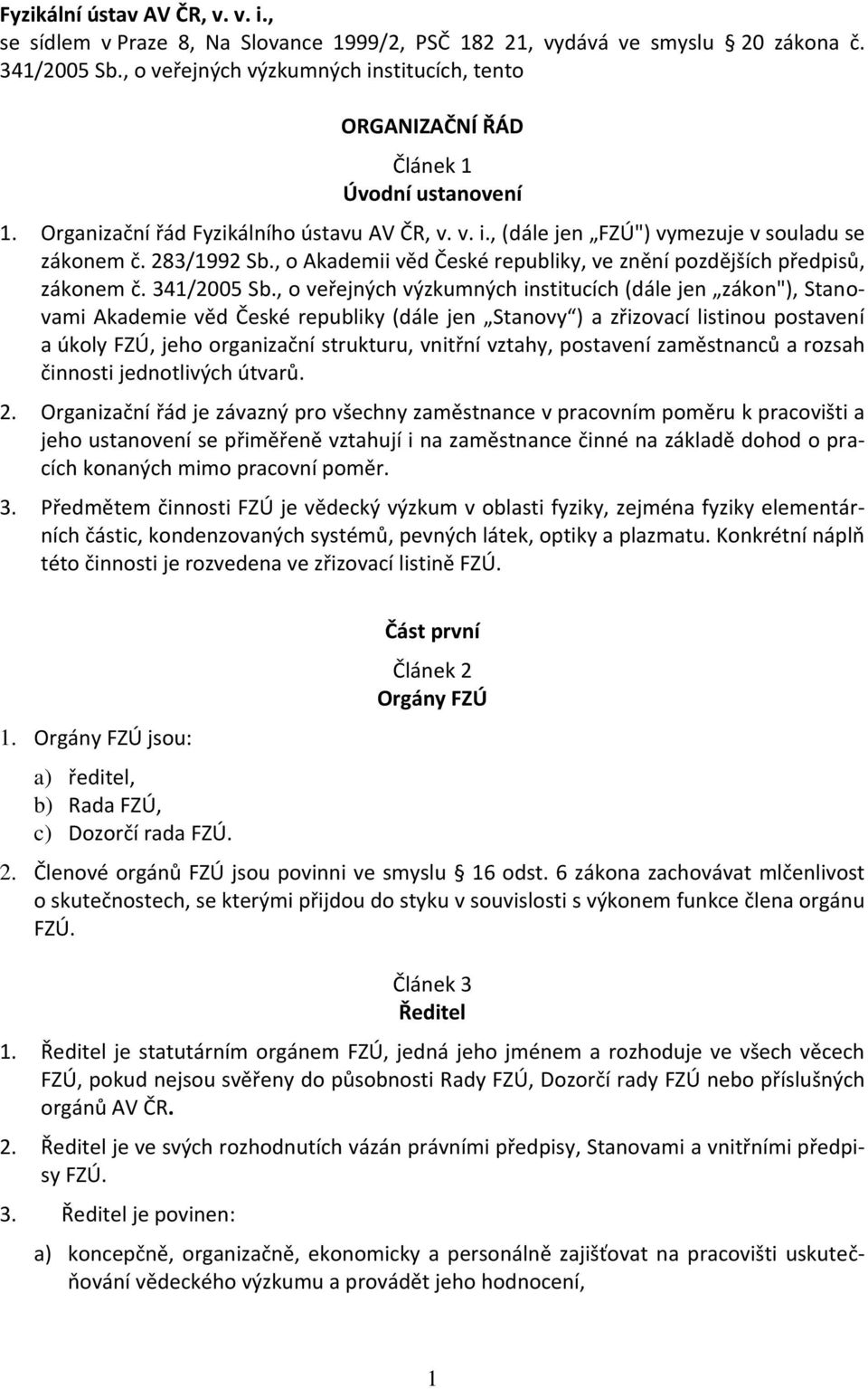 , o Akade ii věd České repu lik, ve z ě í pozdější h předpisů, záko e č. / S.